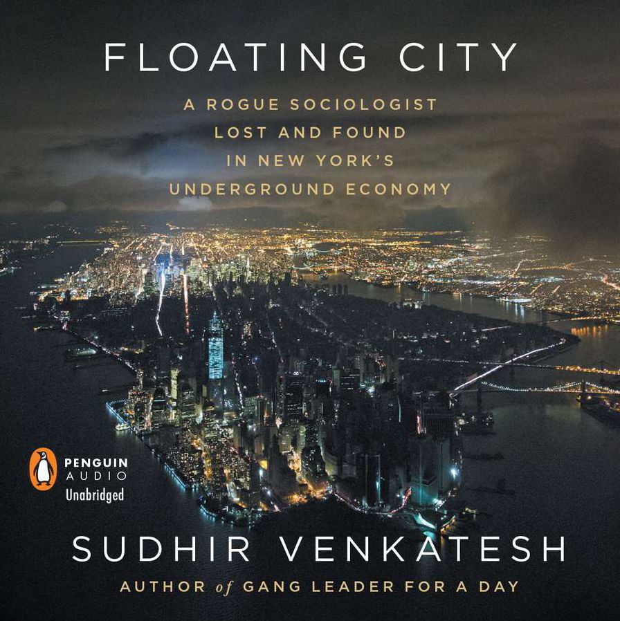 Floating City: A Rogue Sociologist Lost and Found in New York's Underground Economy