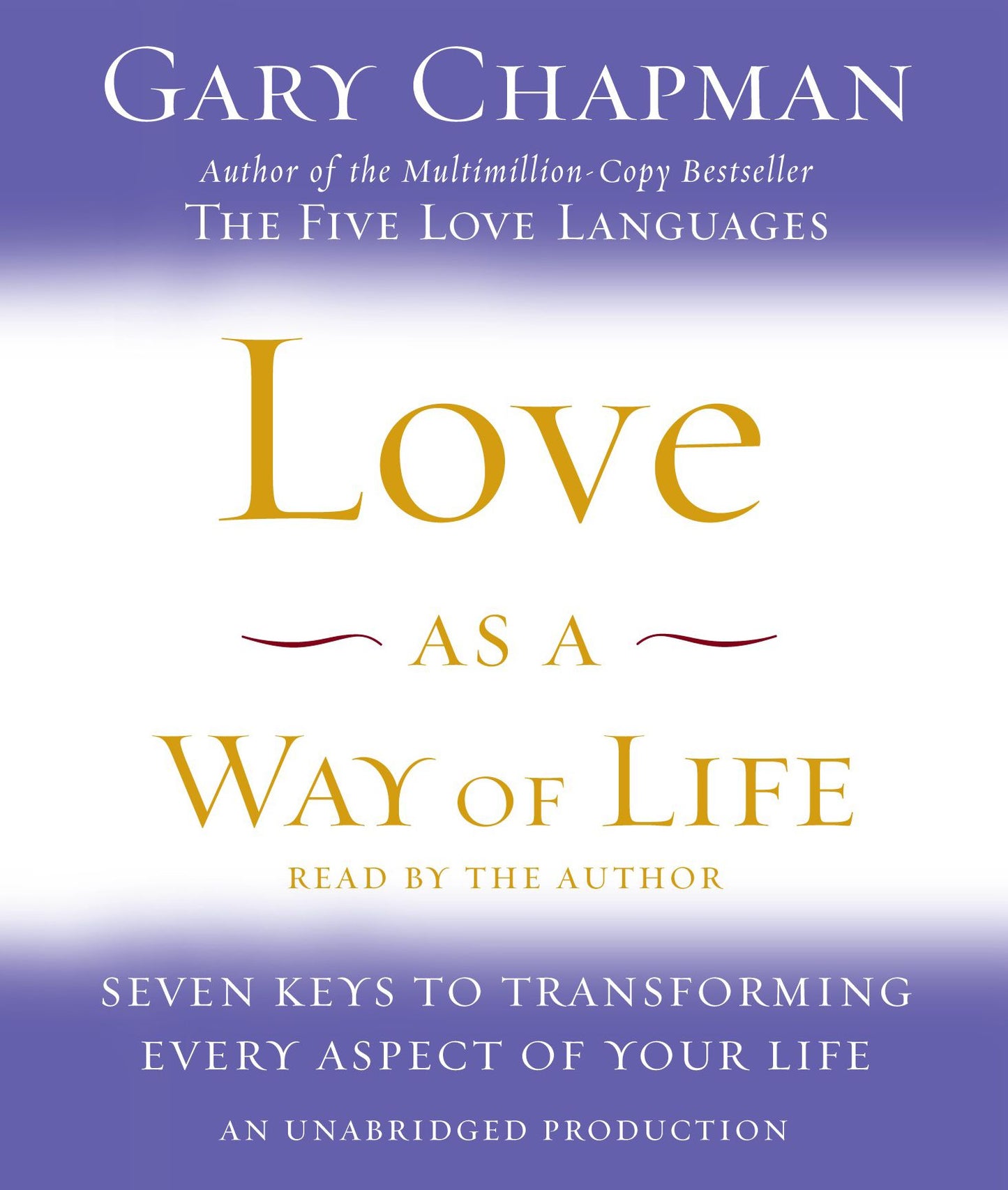 Love as a Way of Life: Seven Keys to Transforming Every Aspect of Your Life