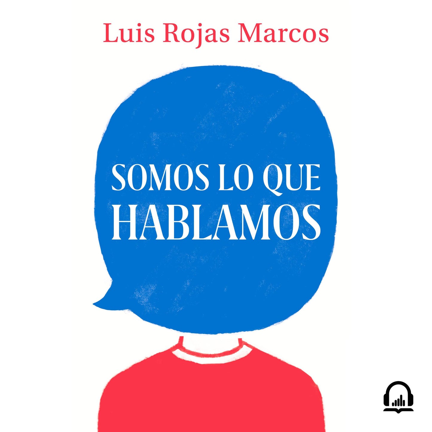 Somos lo que hablamos: El poder terapéutico de hablar y hablarnos