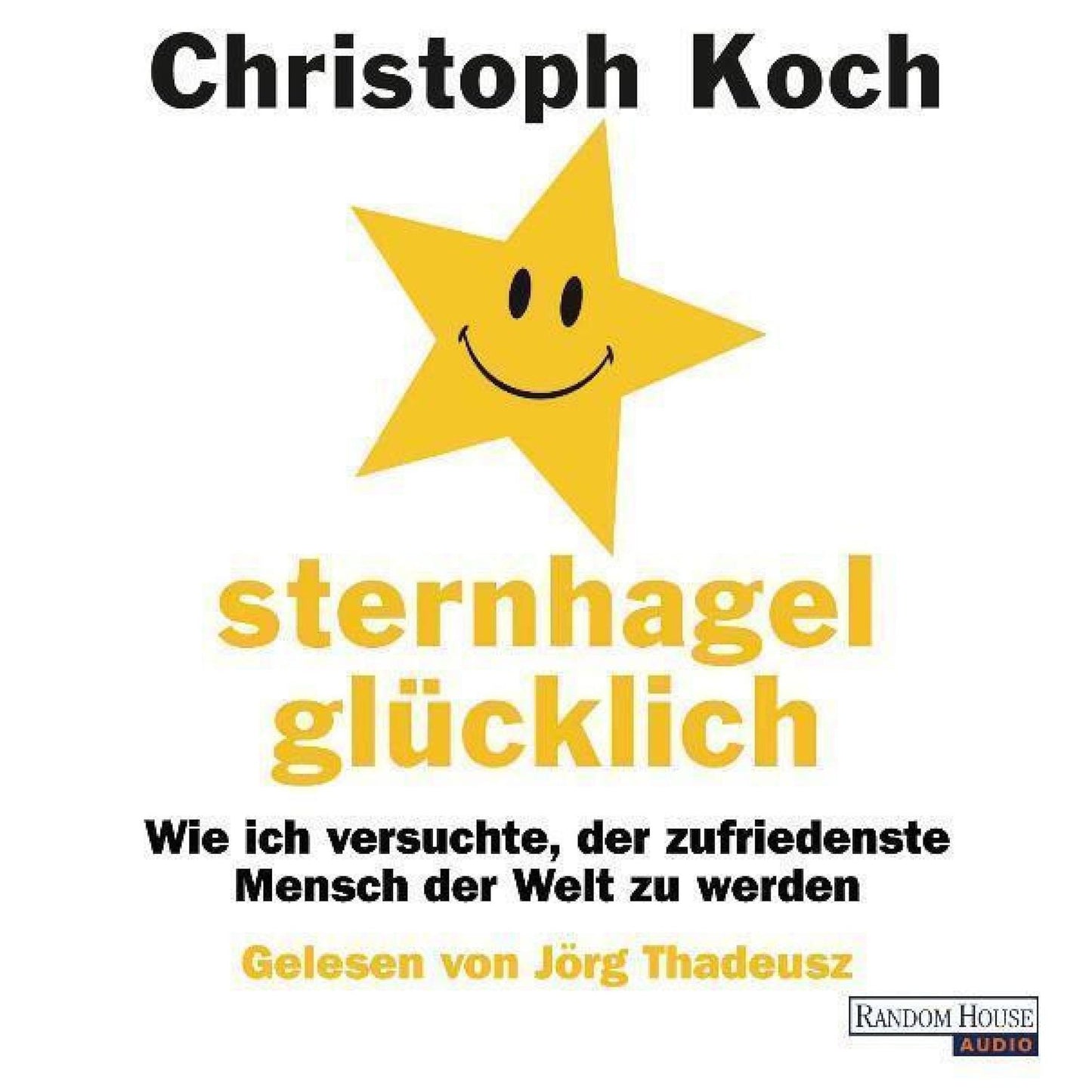 SternhagelglÃ¼cklich: Wie ich versuchte, der zufriedenste Mensch der Welt zu werden (Abridged)