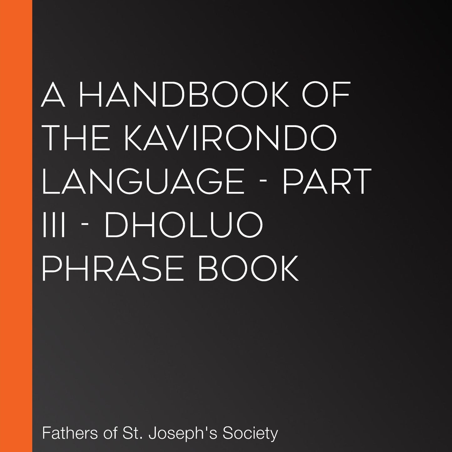 Handbook of the Kavirondo Language, A - Part III - Dholuo Phrase Book