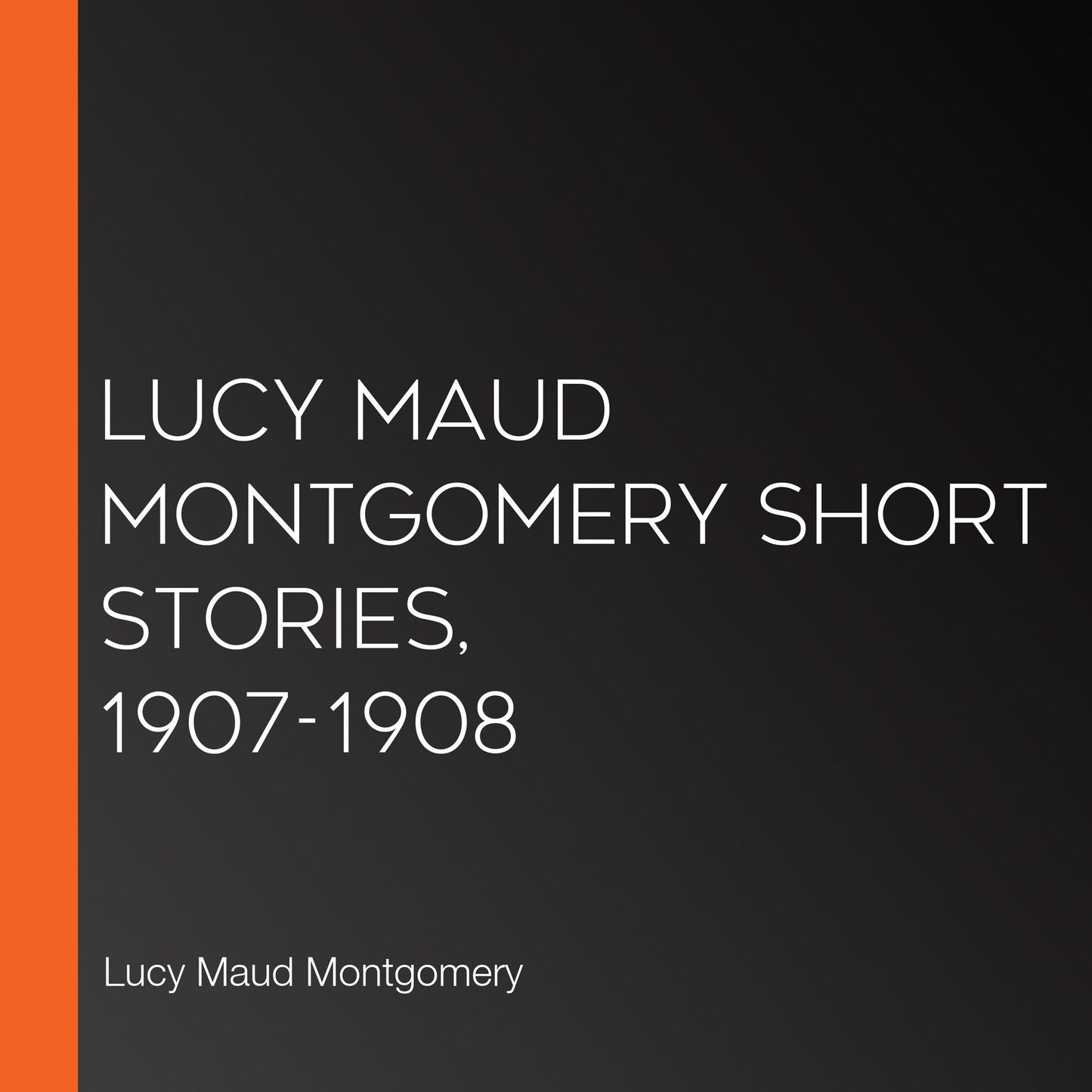 Lucy Maud Montgomery Short Stories, 1907-1908