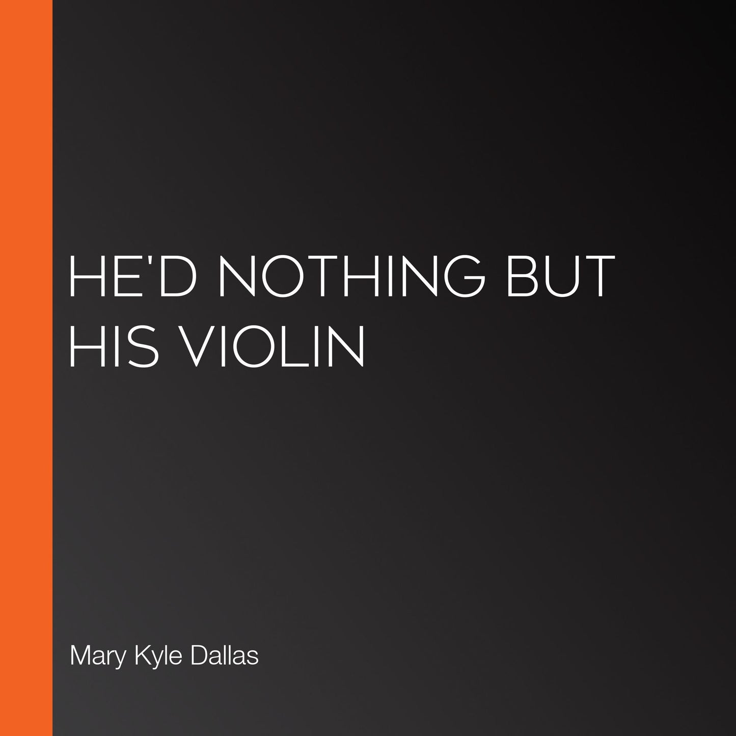 He'd Nothing but His Violin