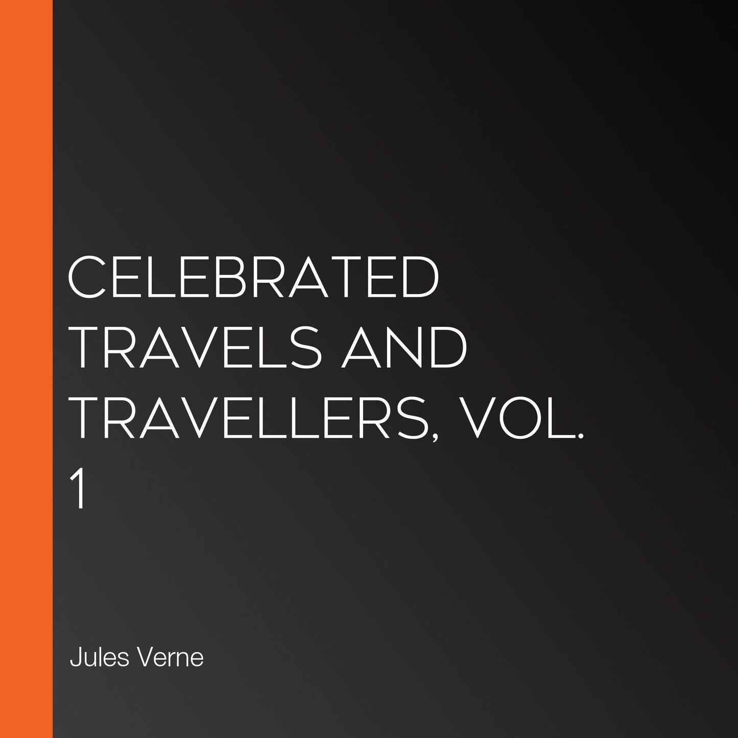 Celebrated Travels and Travellers, vol. 1