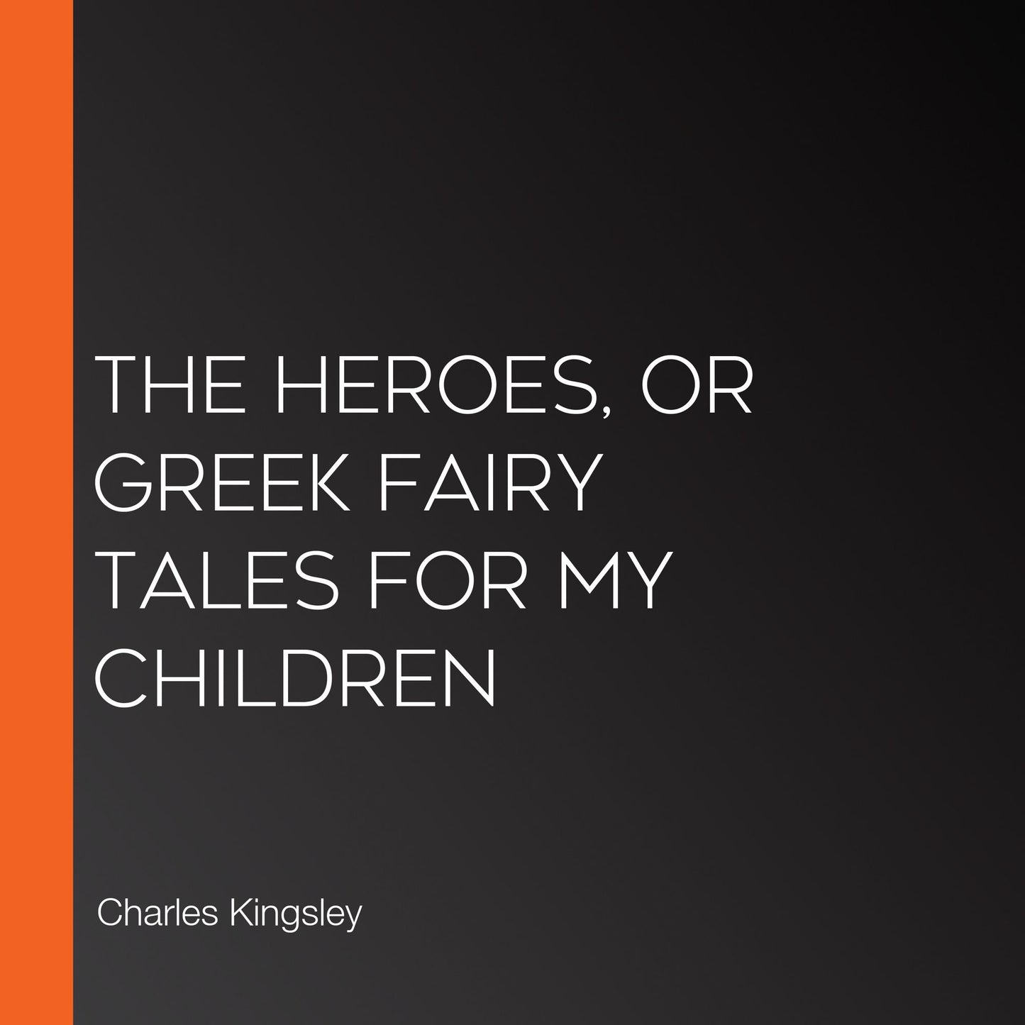 The Heroes, or Greek Fairy Tales for my Children