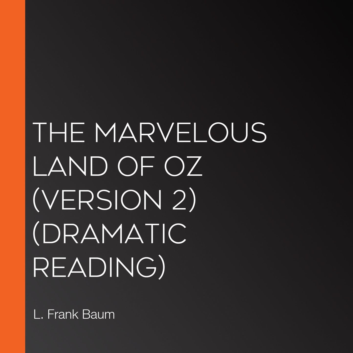Marvelous Land of Oz, The (version 2) (Dramatic Reading)