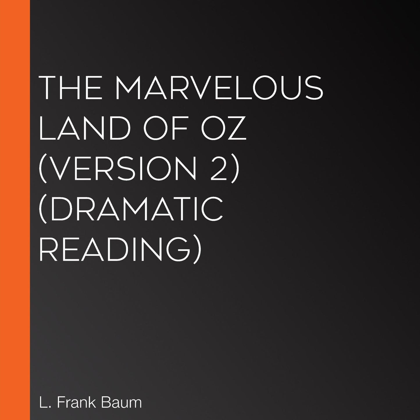 Marvelous Land of Oz, The (version 2) (Dramatic Reading)