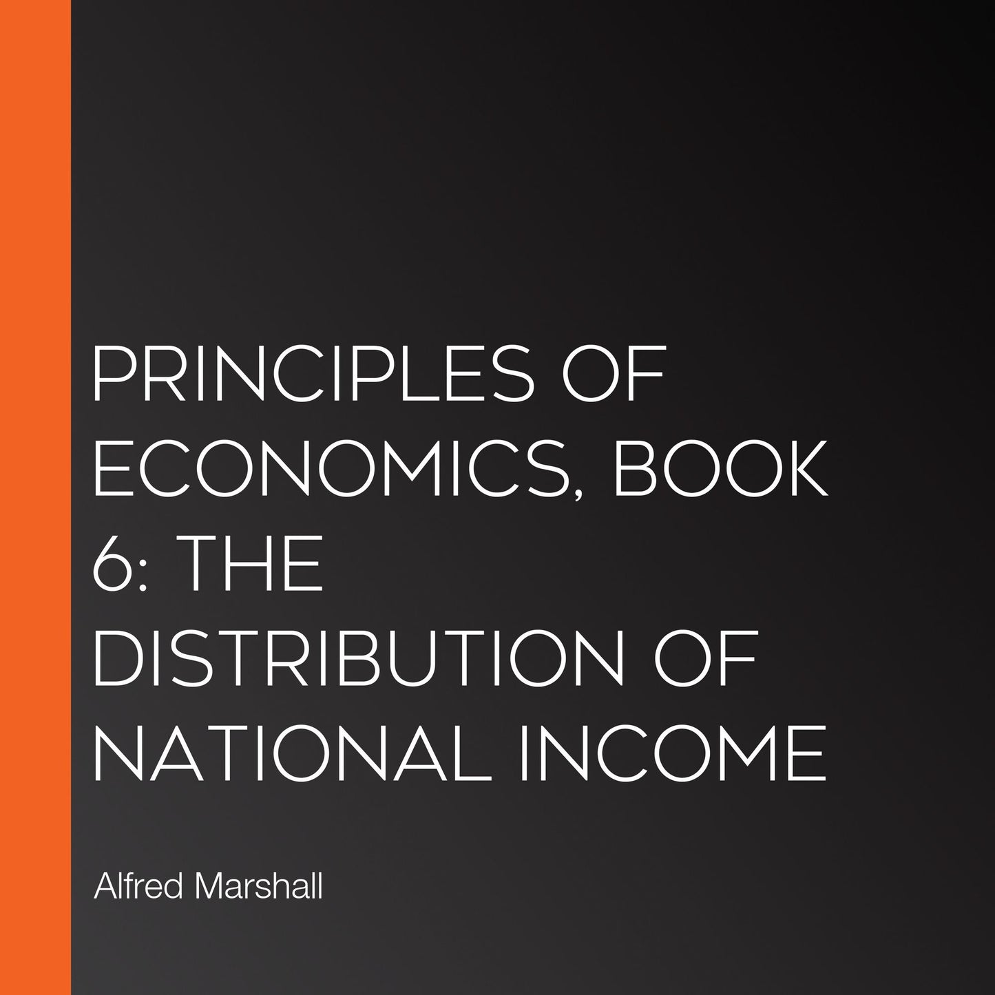 Principles of Economics, Book 6: The Distribution of National Income