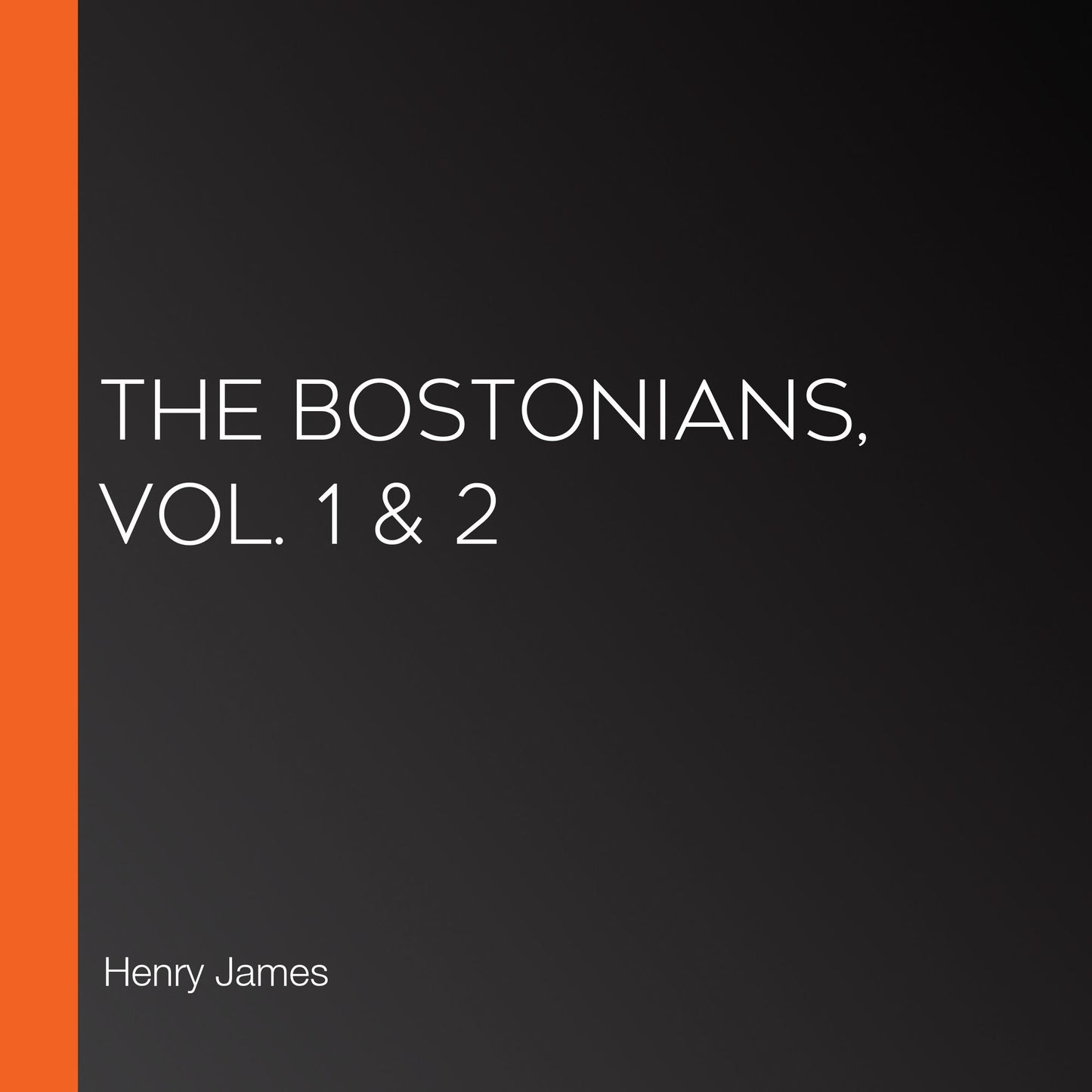 The Bostonians, Vol. 1 & 2