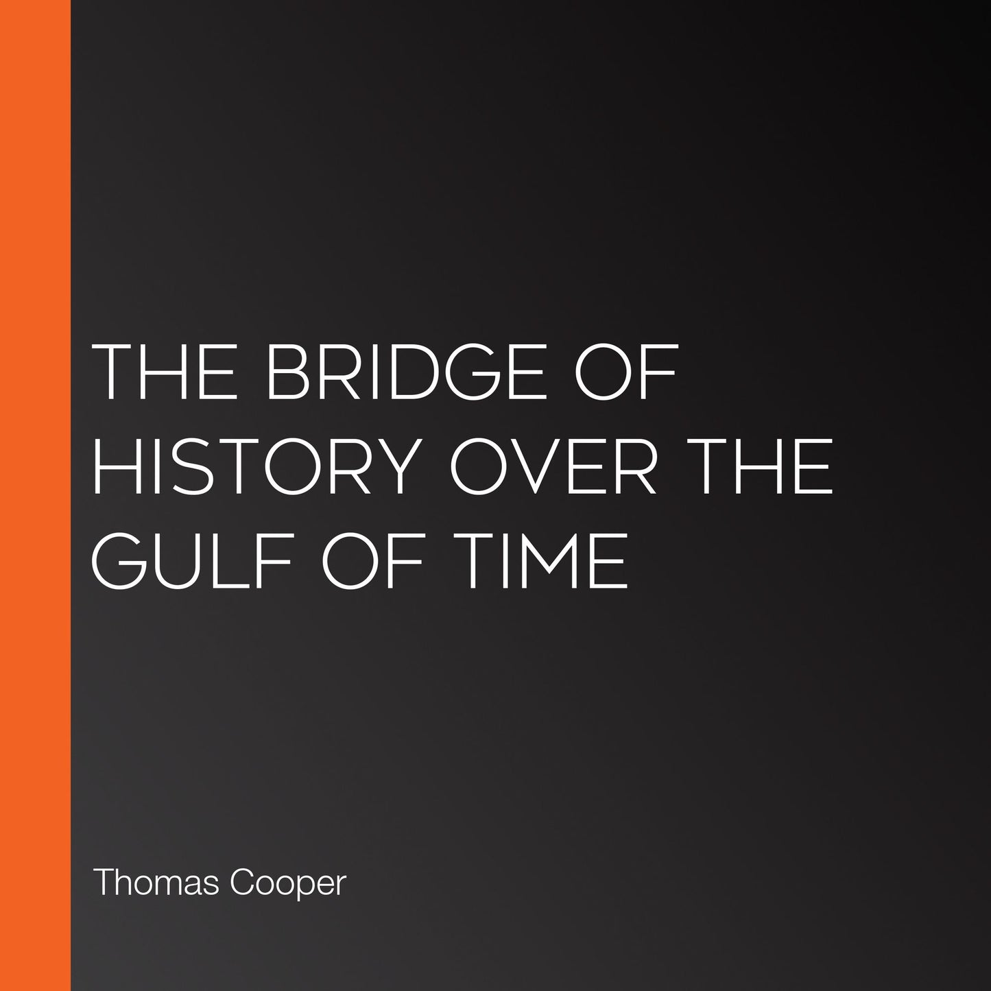 The Bridge of History Over the Gulf of Time