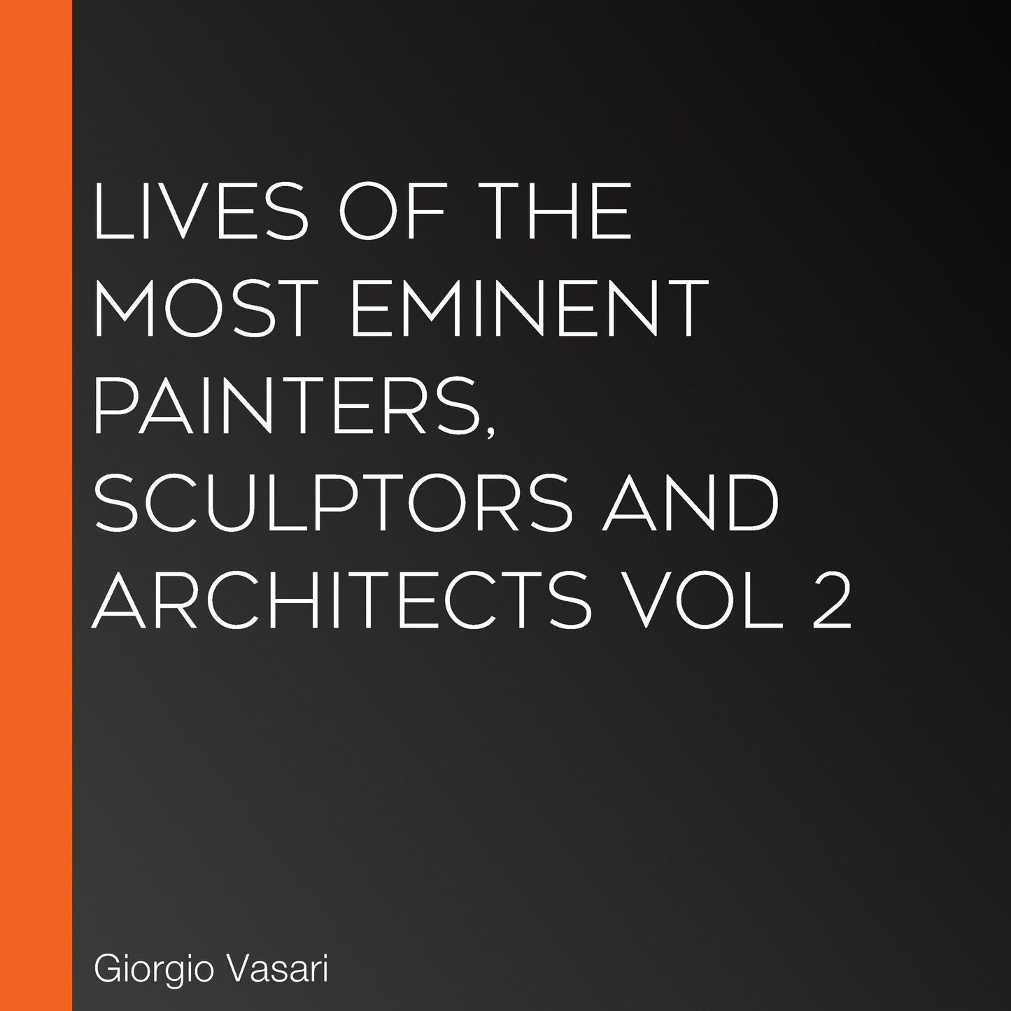 Lives of the Most Eminent Painters, Sculptors and Architects Vol 2