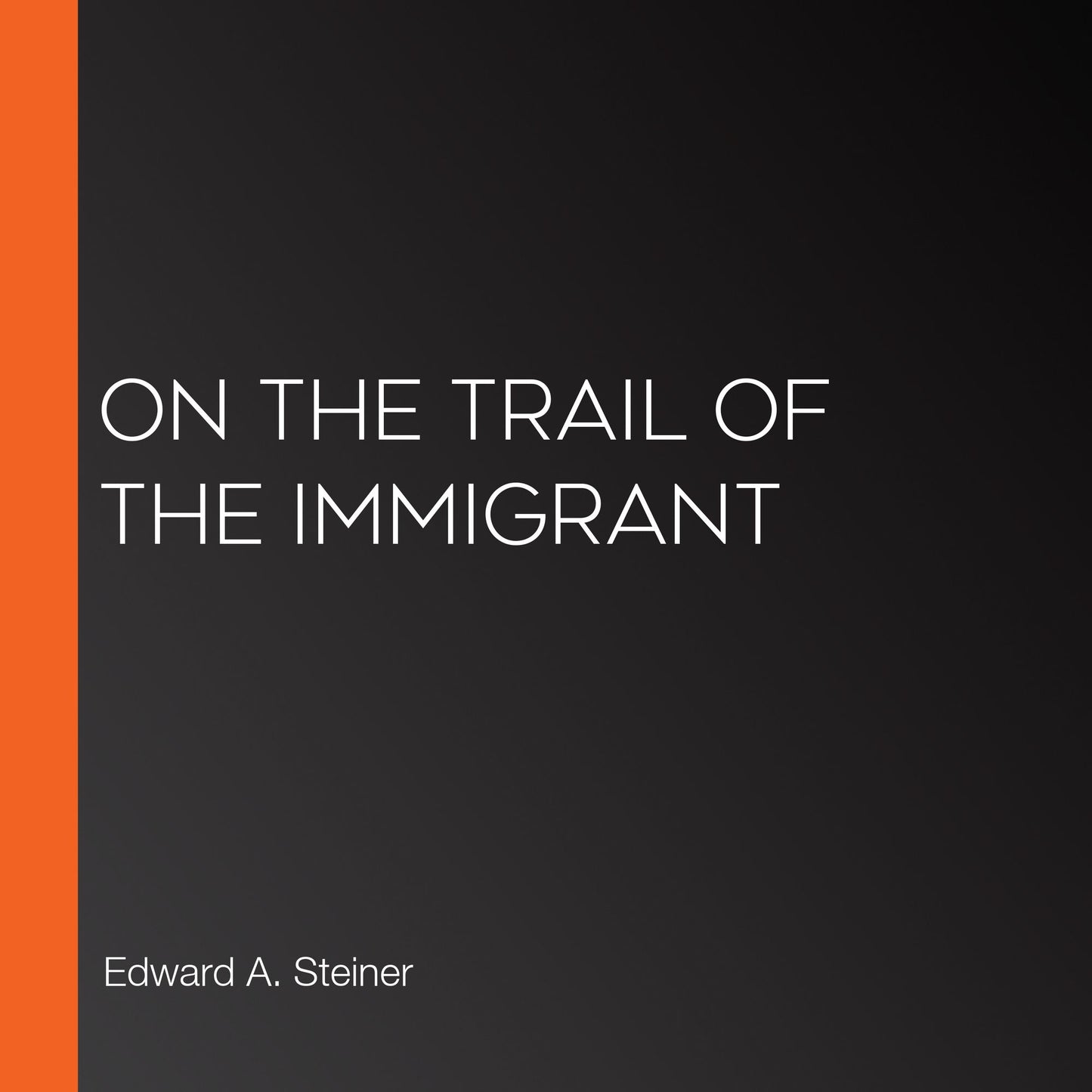On the Trail of The Immigrant