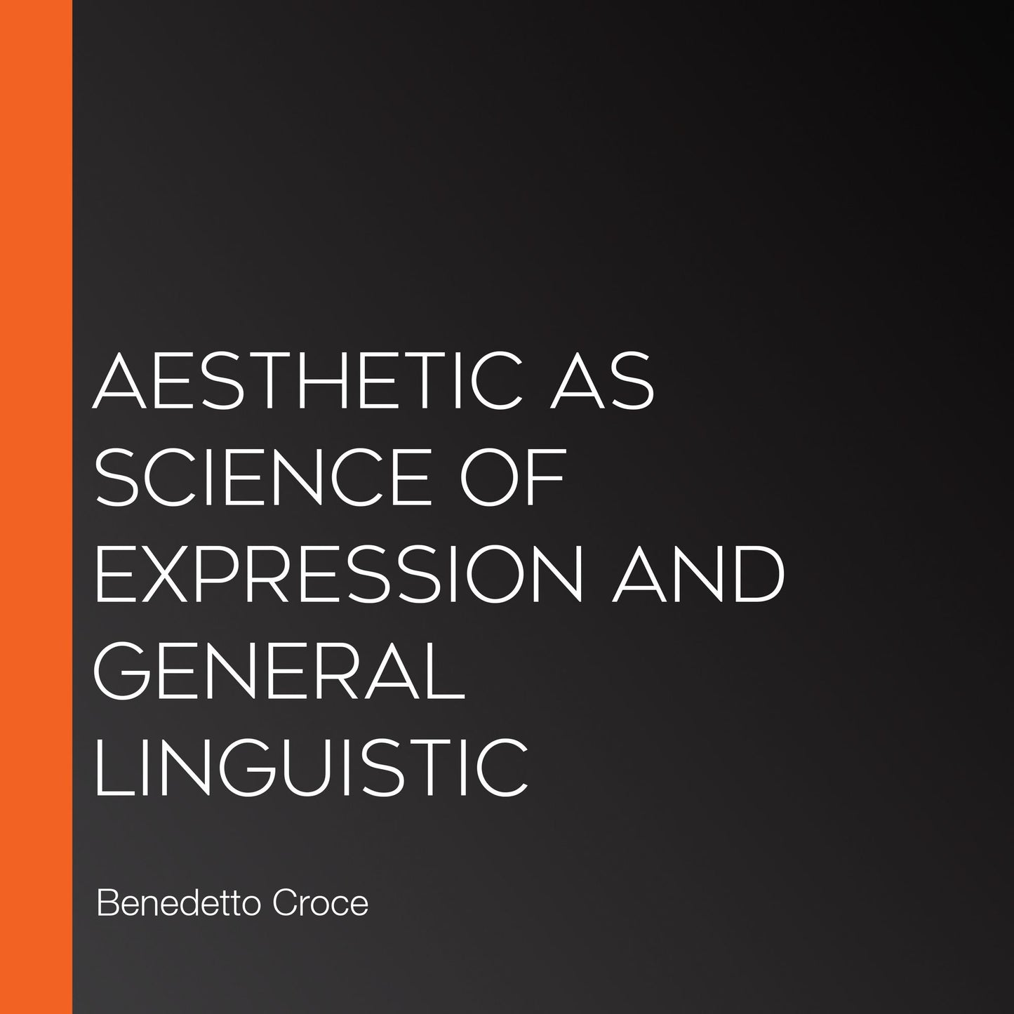 Aesthetic as Science of Expression and General Linguistic