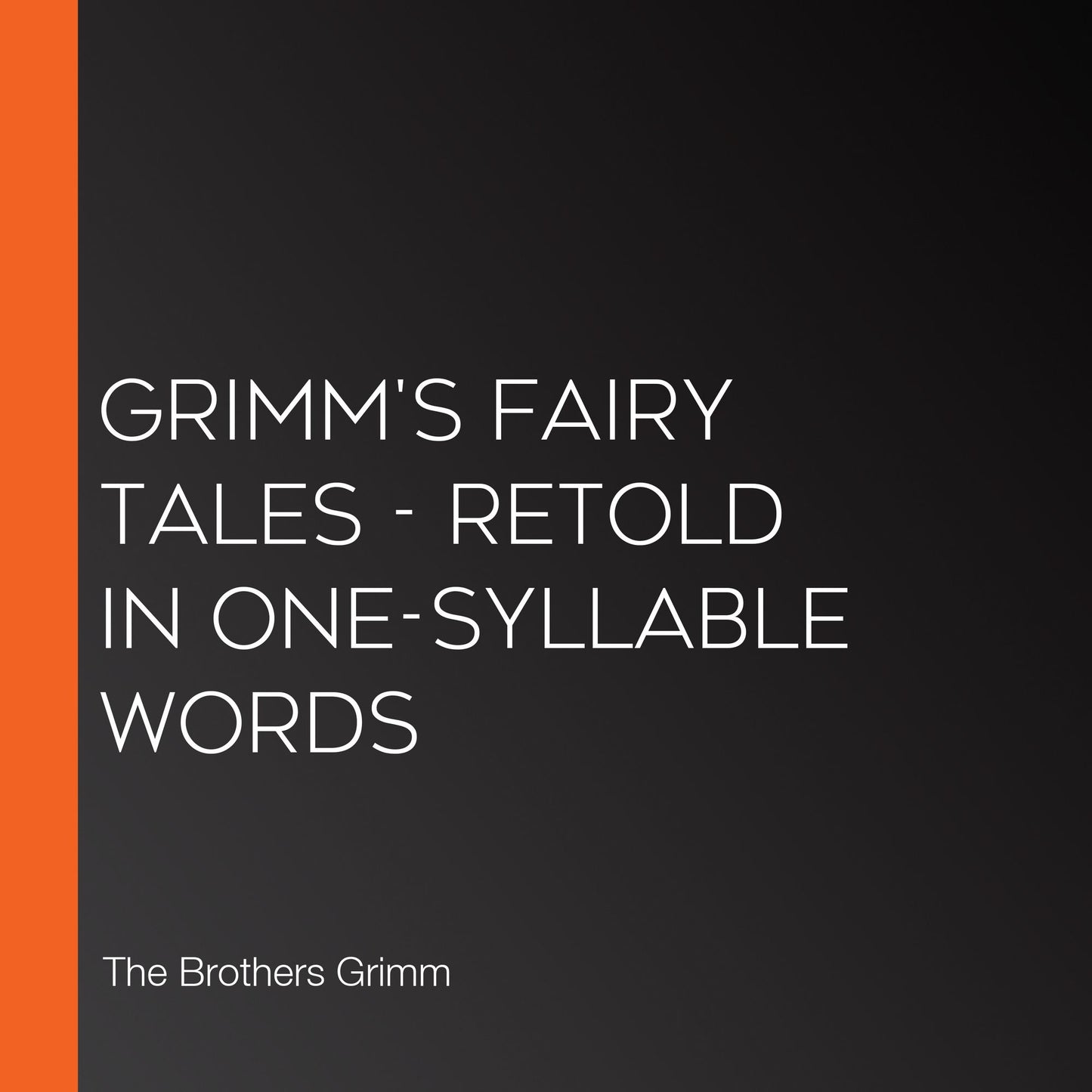 Grimm's Fairy Tales - Retold in One-Syllable Words