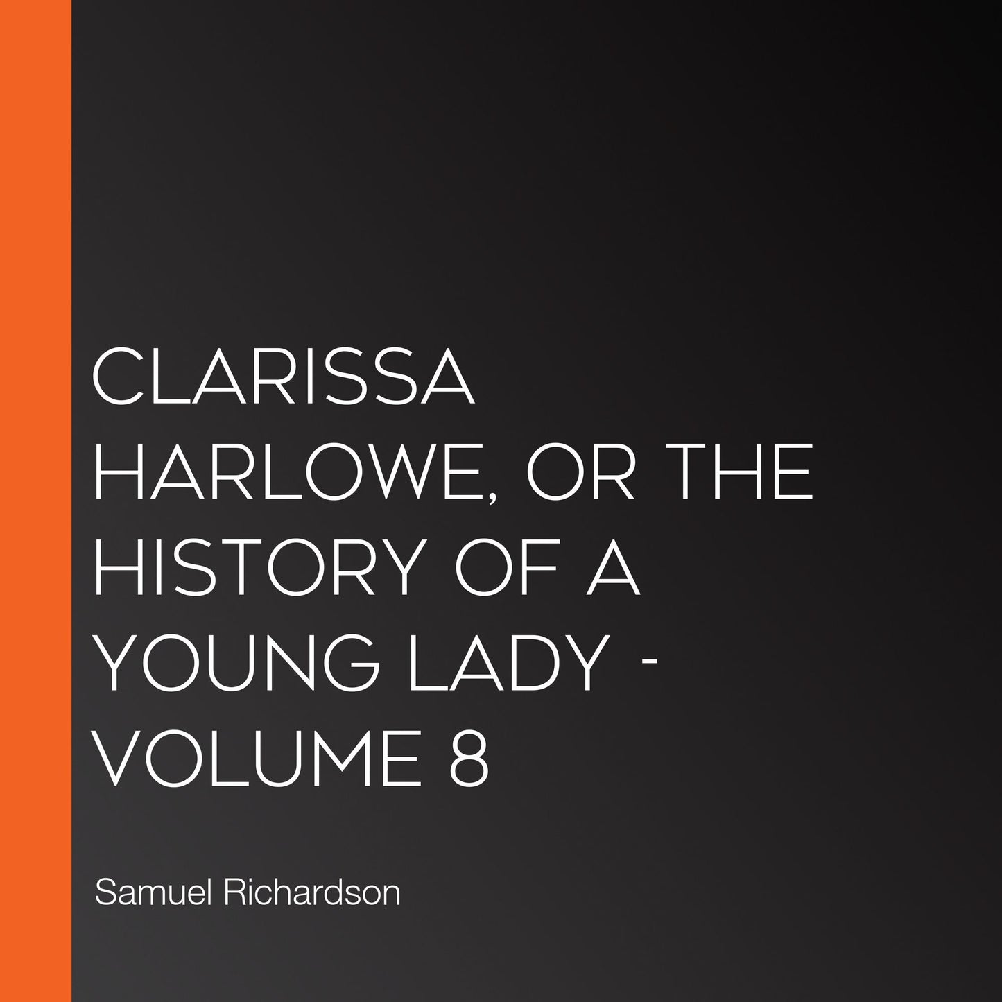 Clarissa Harlowe, or the History of a Young Lady - Volume 8