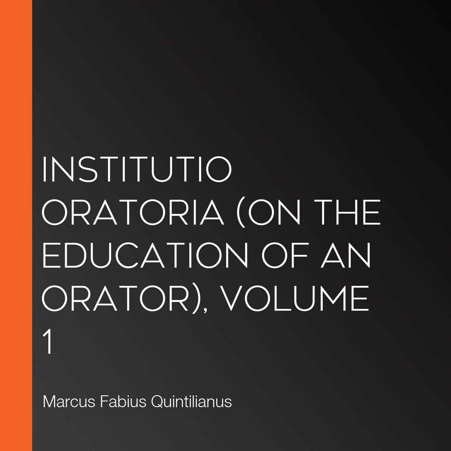 Institutio Oratoria (On the Education of an Orator), volume 1
