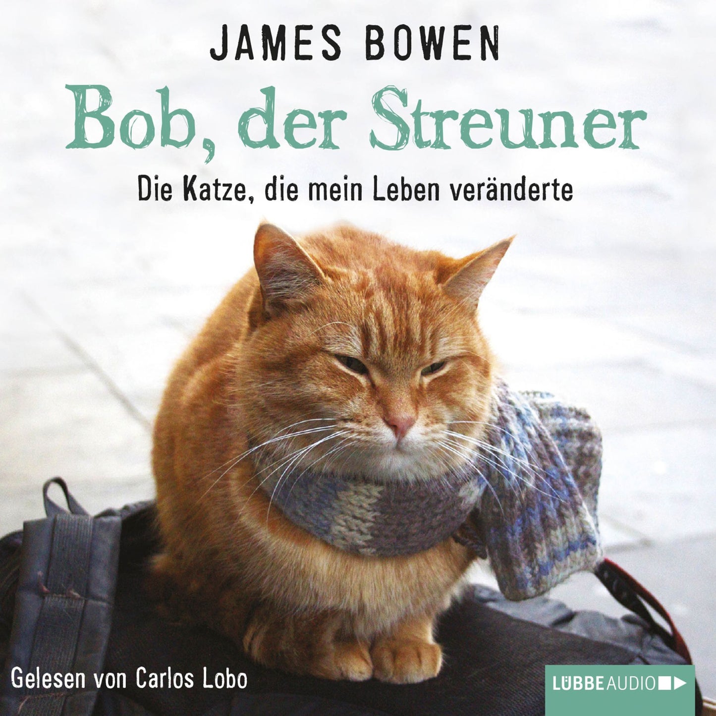 Bob, der Streuner - Die Katze, die mein Leben verÃ¤nderte (UngekÃ¼rzt)