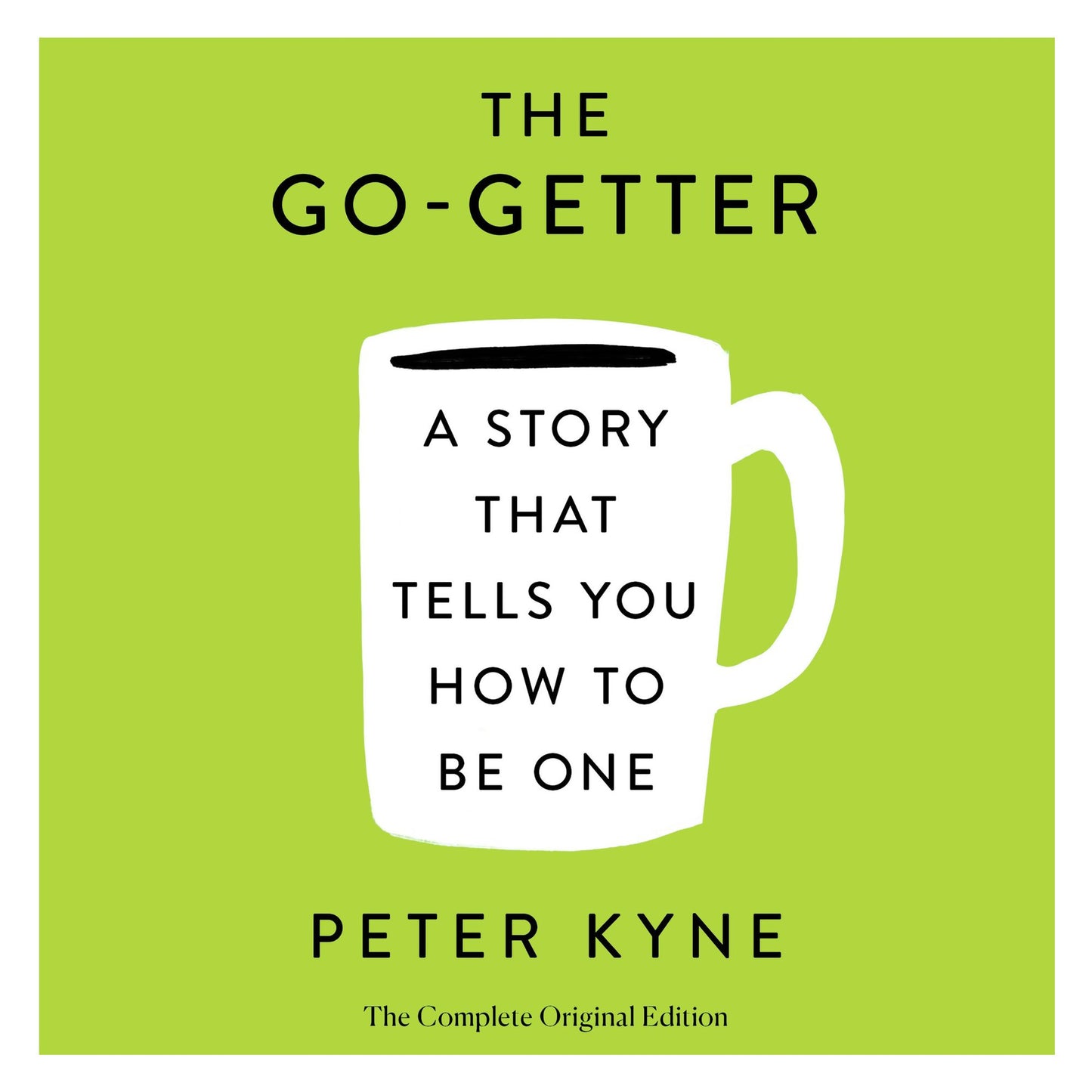 The Go-Getter: A Story That Tells You How to Be One: The Complete Original Edition