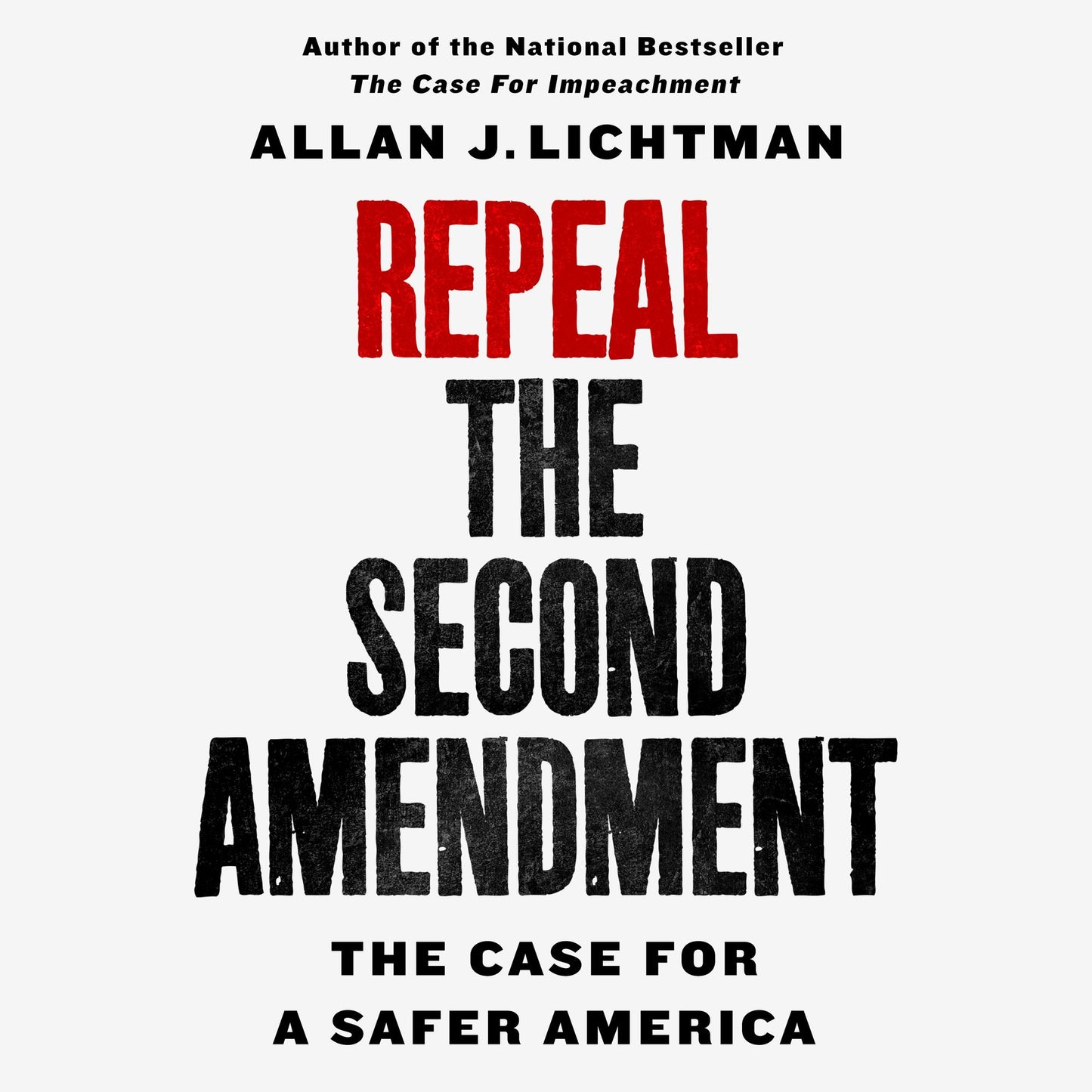 Repeal the Second Amendment : The Case for a Safer America