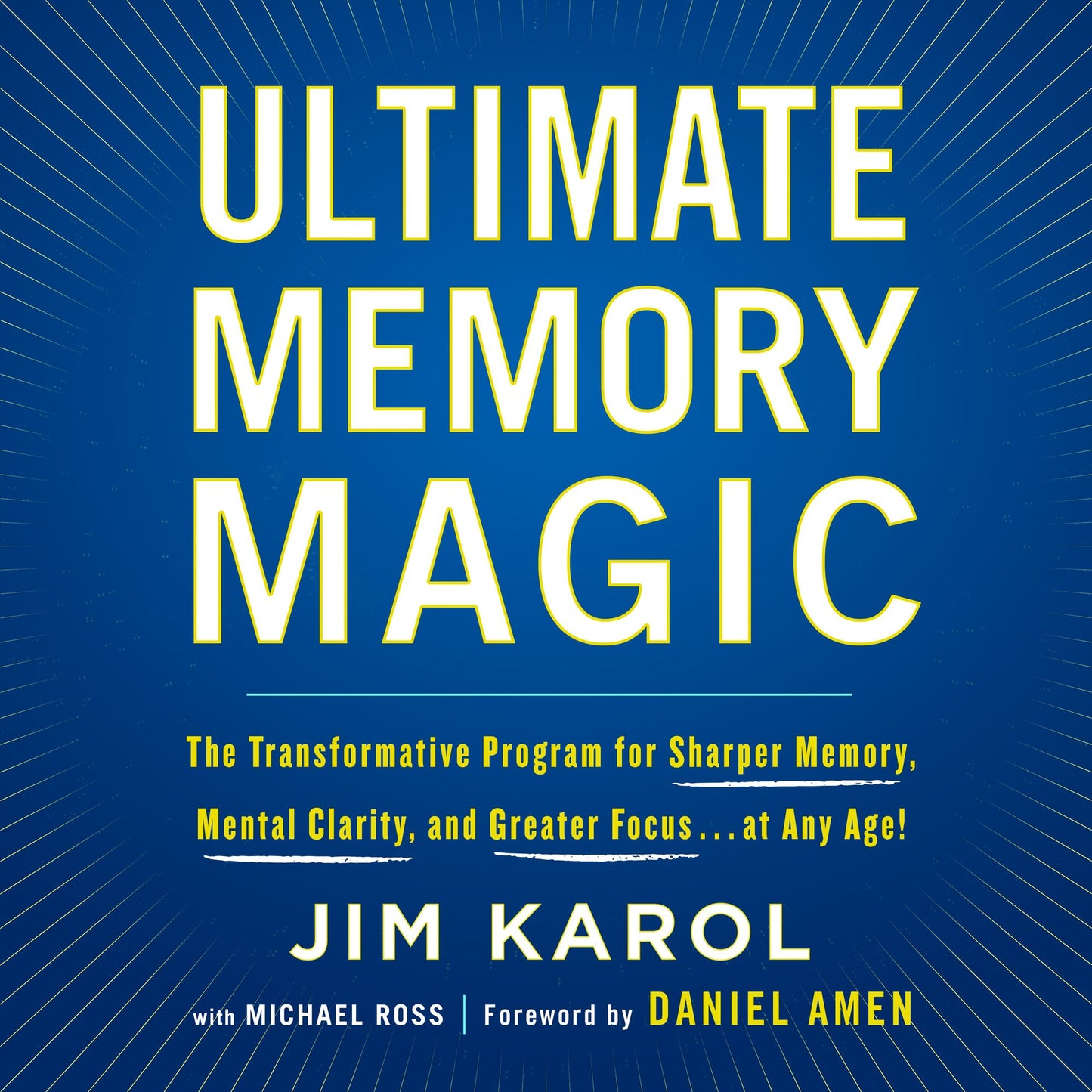 Ultimate Memory Magic: The Transformative Program for Sharper Memory, Mental Clarity, and Greater Focus...At Any Age!