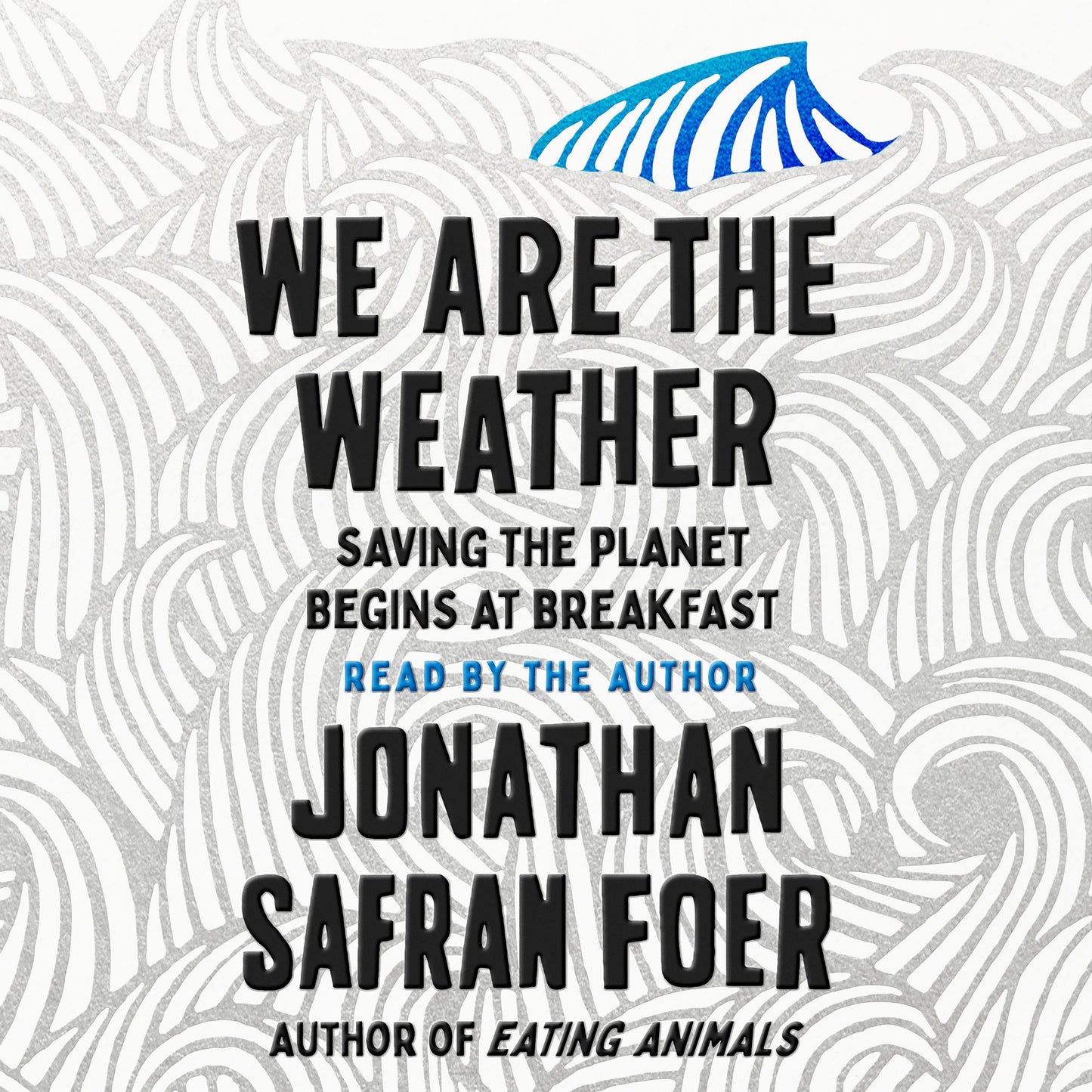We Are the Weather: Saving the Planet Begins at Breakfast