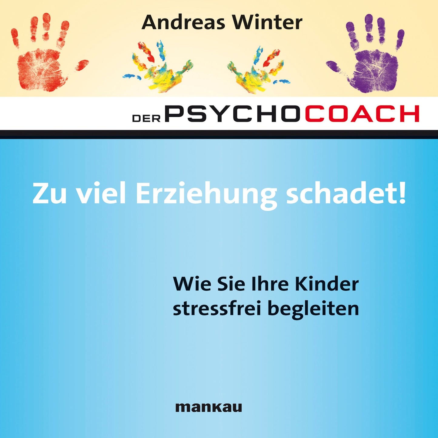Starthilfe-Hörbuch-Download zum Buch "Der Psychocoach 8: Zu viel Erziehung schadet!": Wie Sie Ihre Kinder stressfrei begleiten