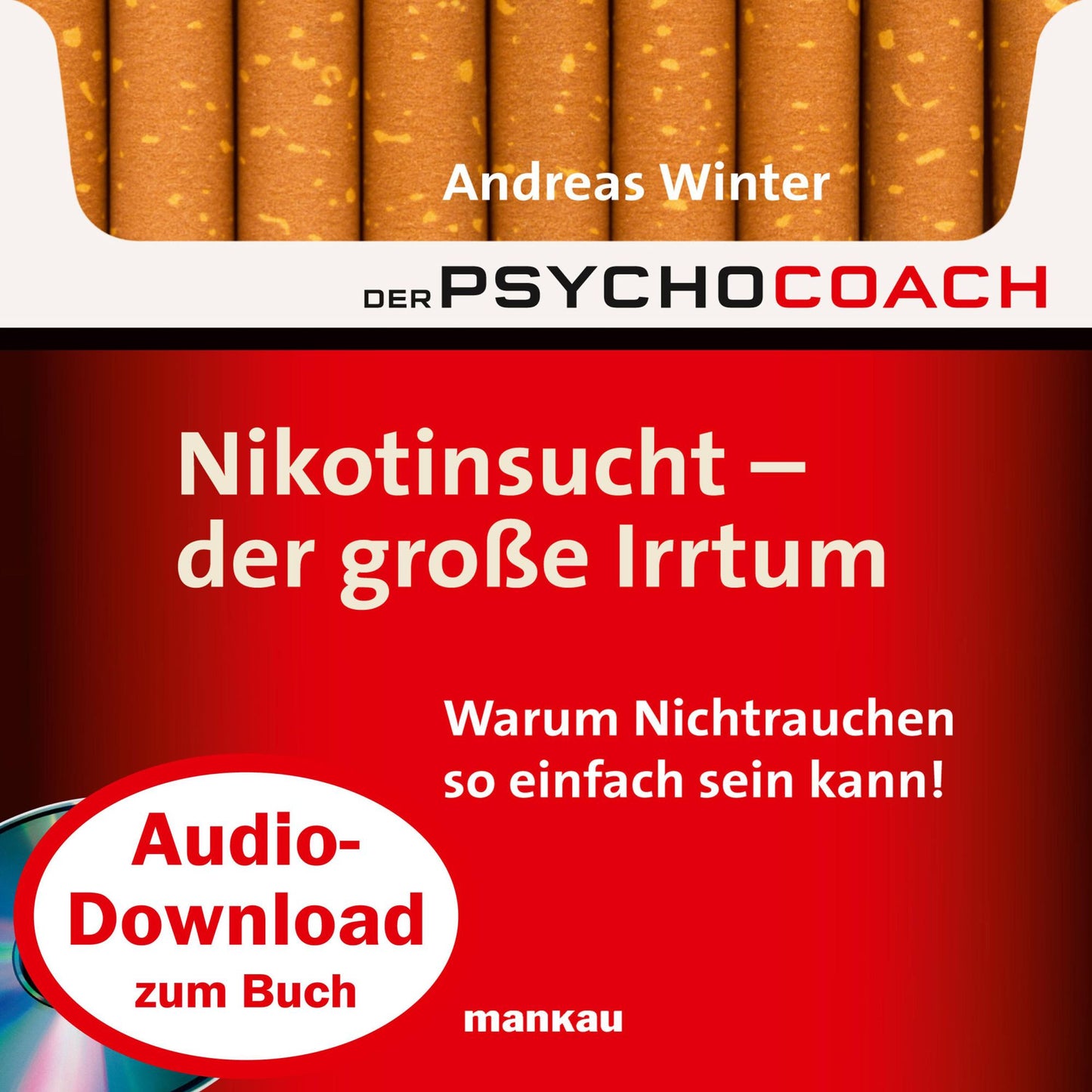 Starthilfe-Hörbuch-Download zum Buch "Der Psychocoach 1: Nikotinsucht - der große Irrtum": Warum Nichtrauchen so einfach sein kann!