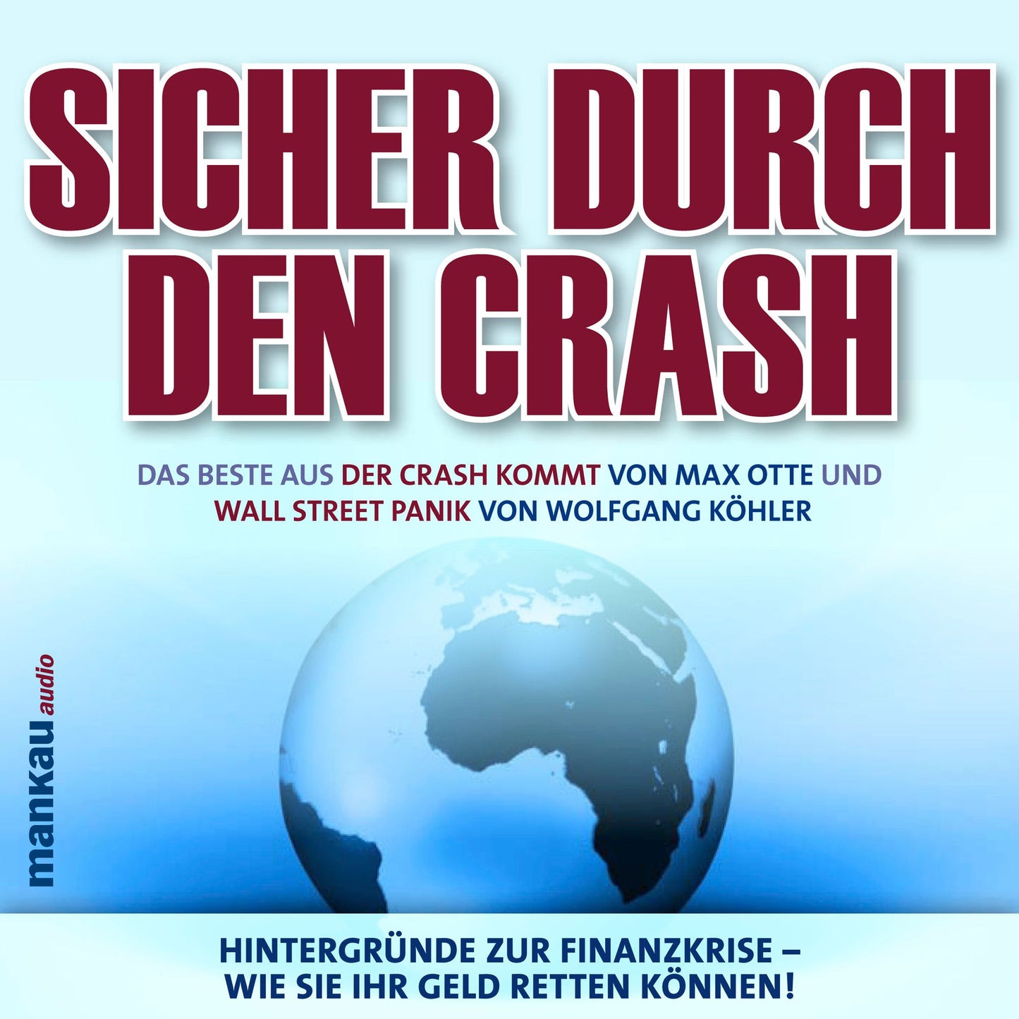 Sicher durch den Crash. Hintergründe zur Finanzkrise - Wie Sie Ihr Geld retten können!: Das Beste aus "Der Crash kommt" und "Wall Street Panik" (Abridged)