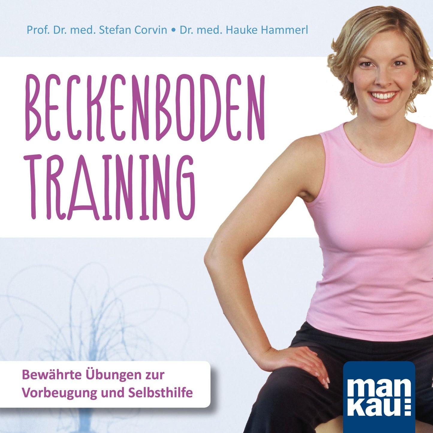 Beckenbodentraining: Bewährte Übungen zur Vorbeugung und Selbsthilfe