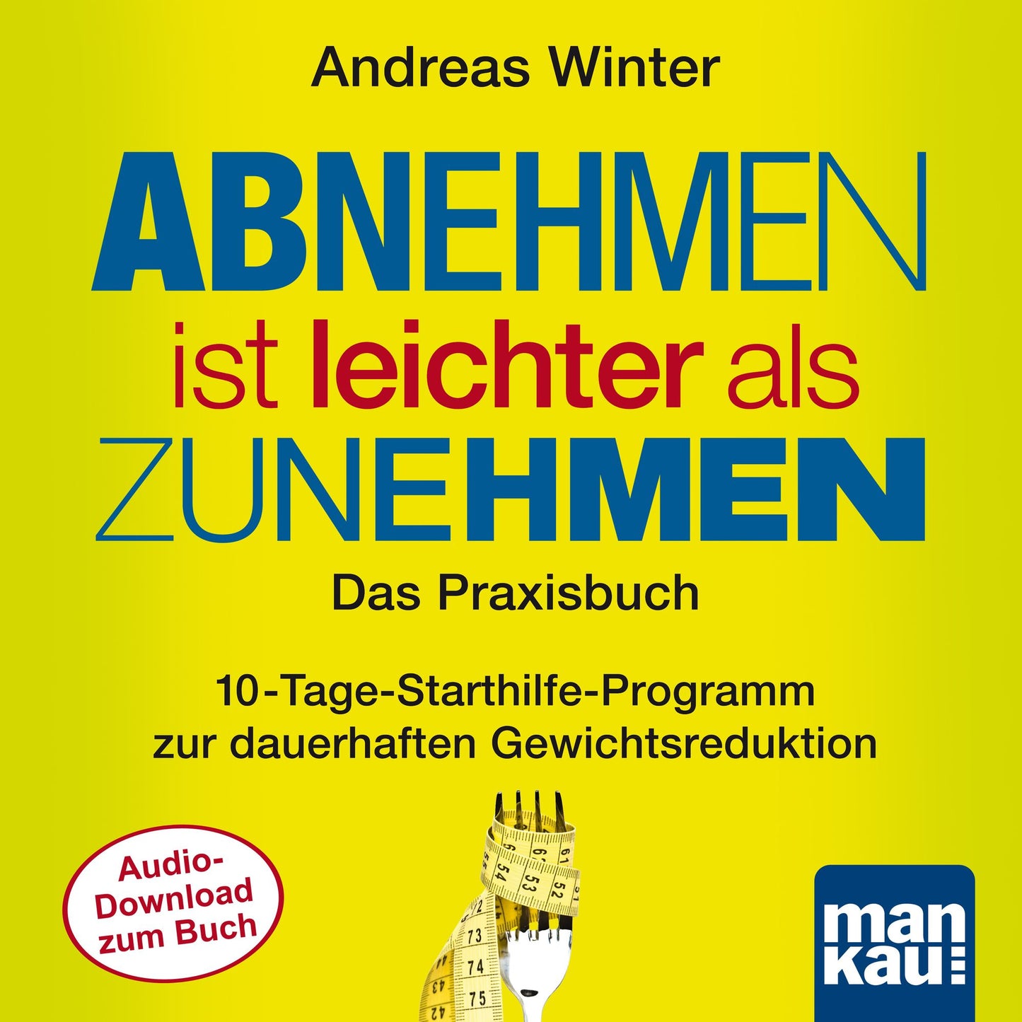 Starthilfe-Hörbuch-Download zum Buch "Abnehmen ist leichter als Zunehmen. Das Praxisbuch": 10-Tage-Starthilfe-Programm zur dauerhaften Gewichtsreduktion