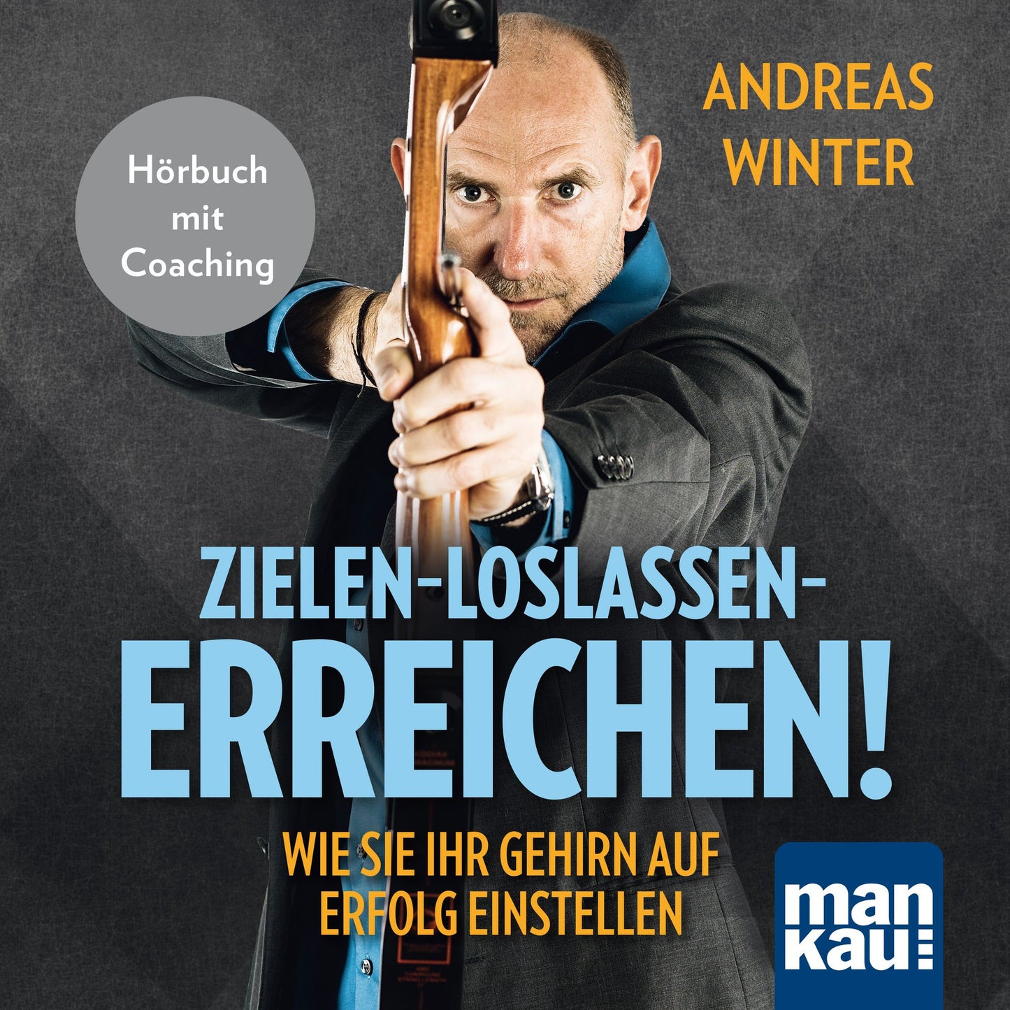 Zielen ¿ loslassen ¿ erreichen! Wie Sie Ihr Gehirn auf Erfolg einstellen: Hörbuch mit Coaching