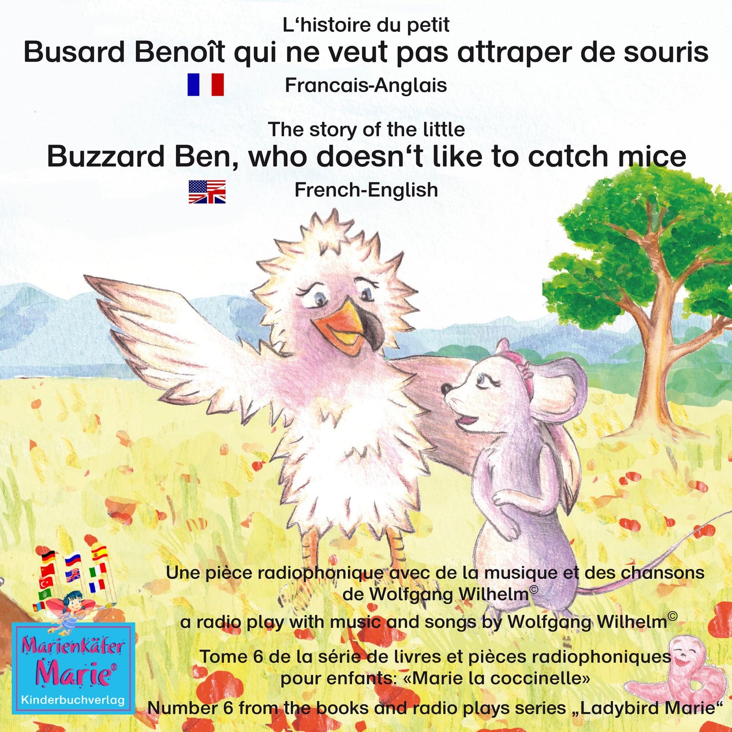 L'histoire du petit Busard Benoît qui ne veut pas attraper de souris. Francais-Anglais / The story of the little Buzzard Ben, who doesn't like to catch mice. French-English: Tome 6 de la série de livres et pièces radiophoniques pour enfants: "Marie la coc