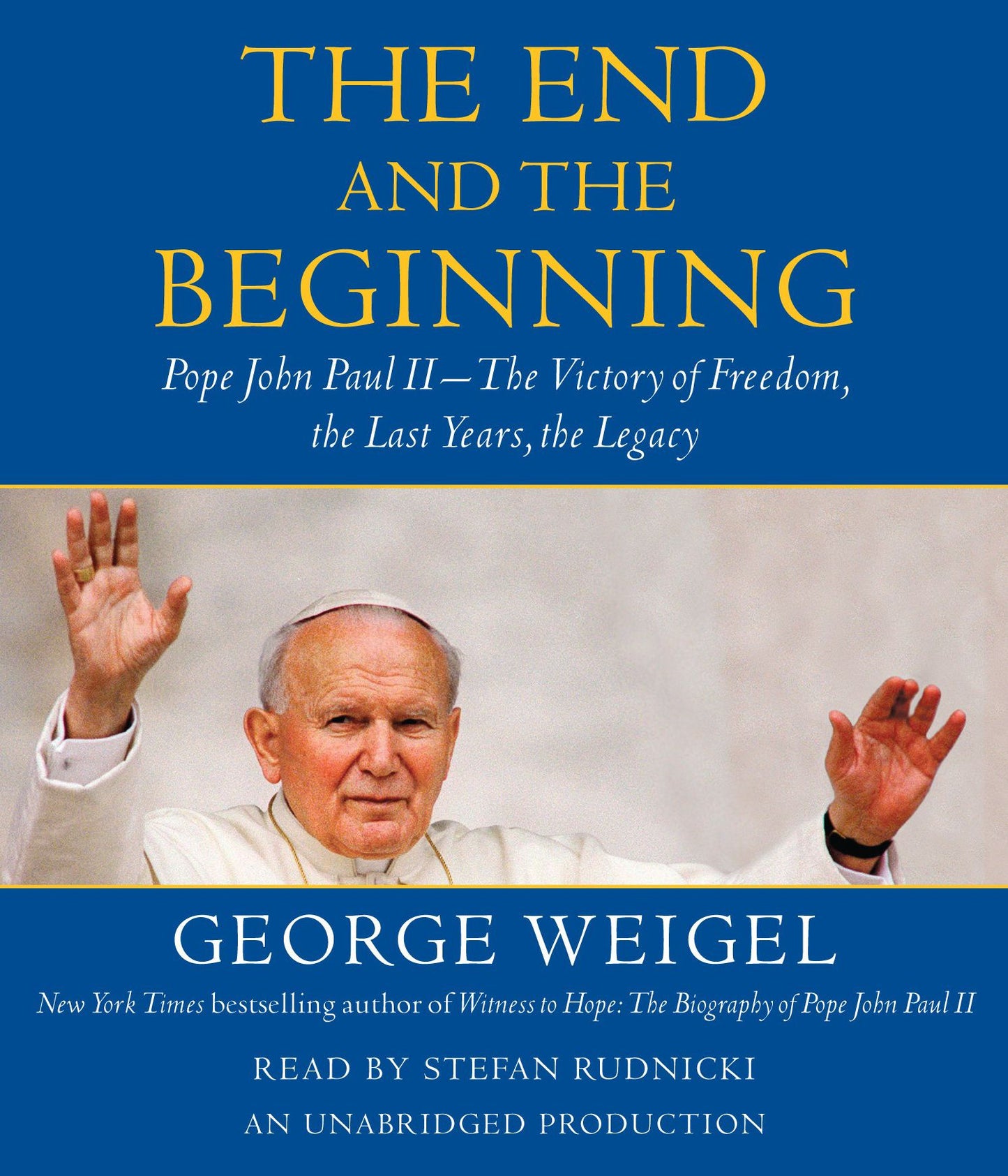 The End and the Beginning: Pope John Paul II - The Victory of Freedom, the Last Years, the Legacy
