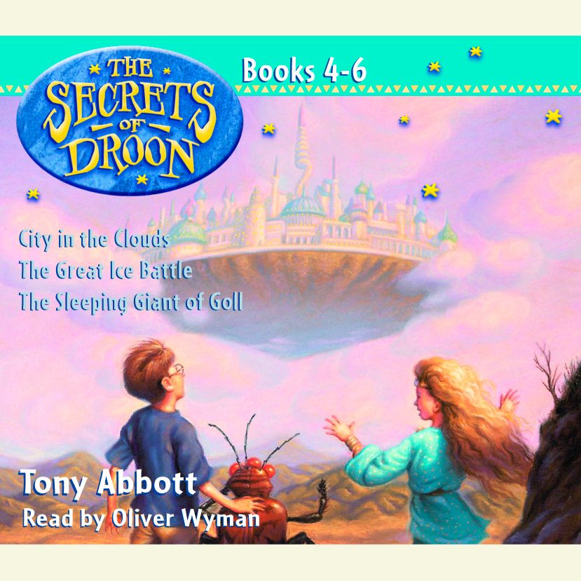 The Secrets of Droon: Volume 2: Books 4-6: #4 City in the Clouds; #5 The Great Ice Battle; #6 The Sleeping Giant of Goll