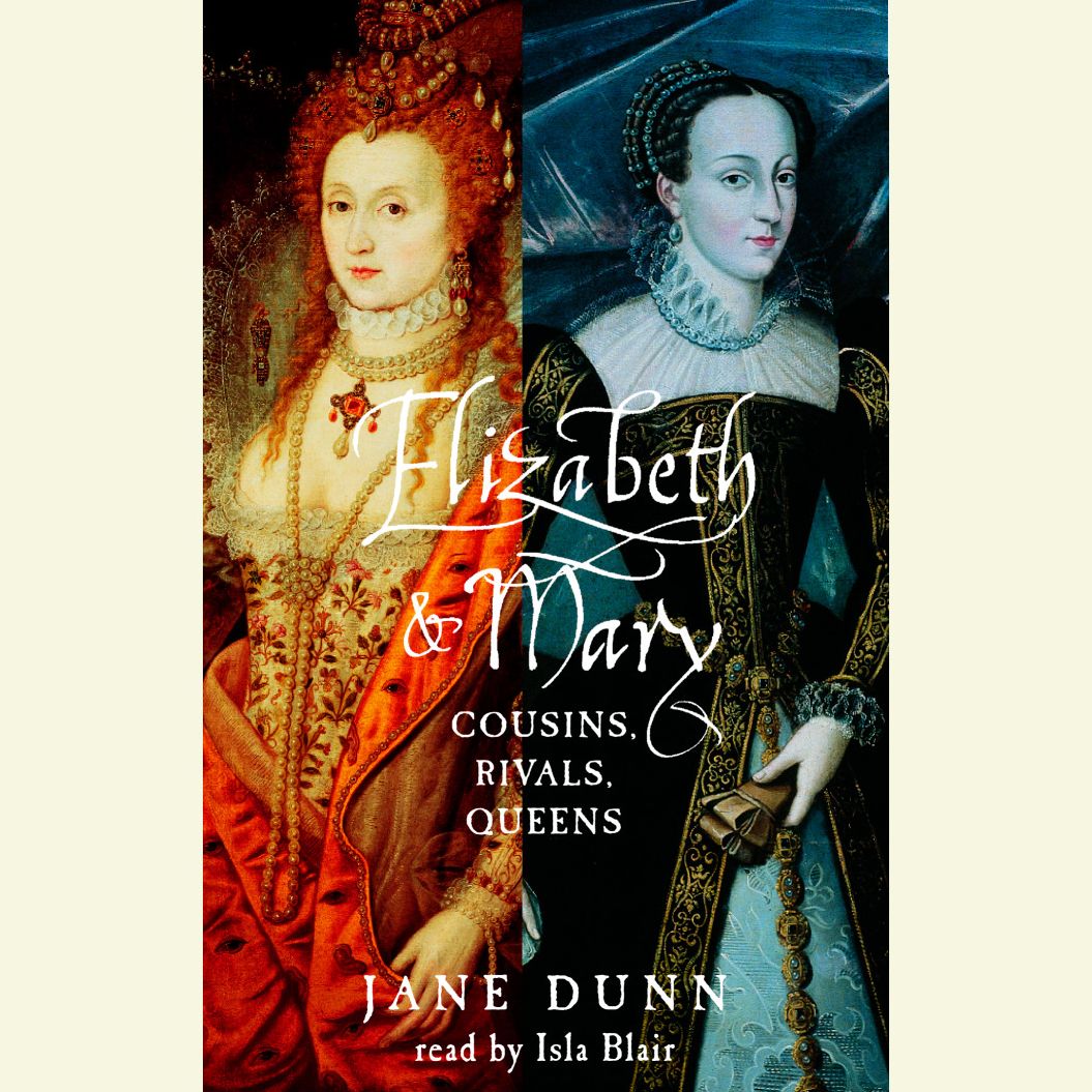 Elizabeth and Mary: Cousins, Rivals, Queens (Abridged)