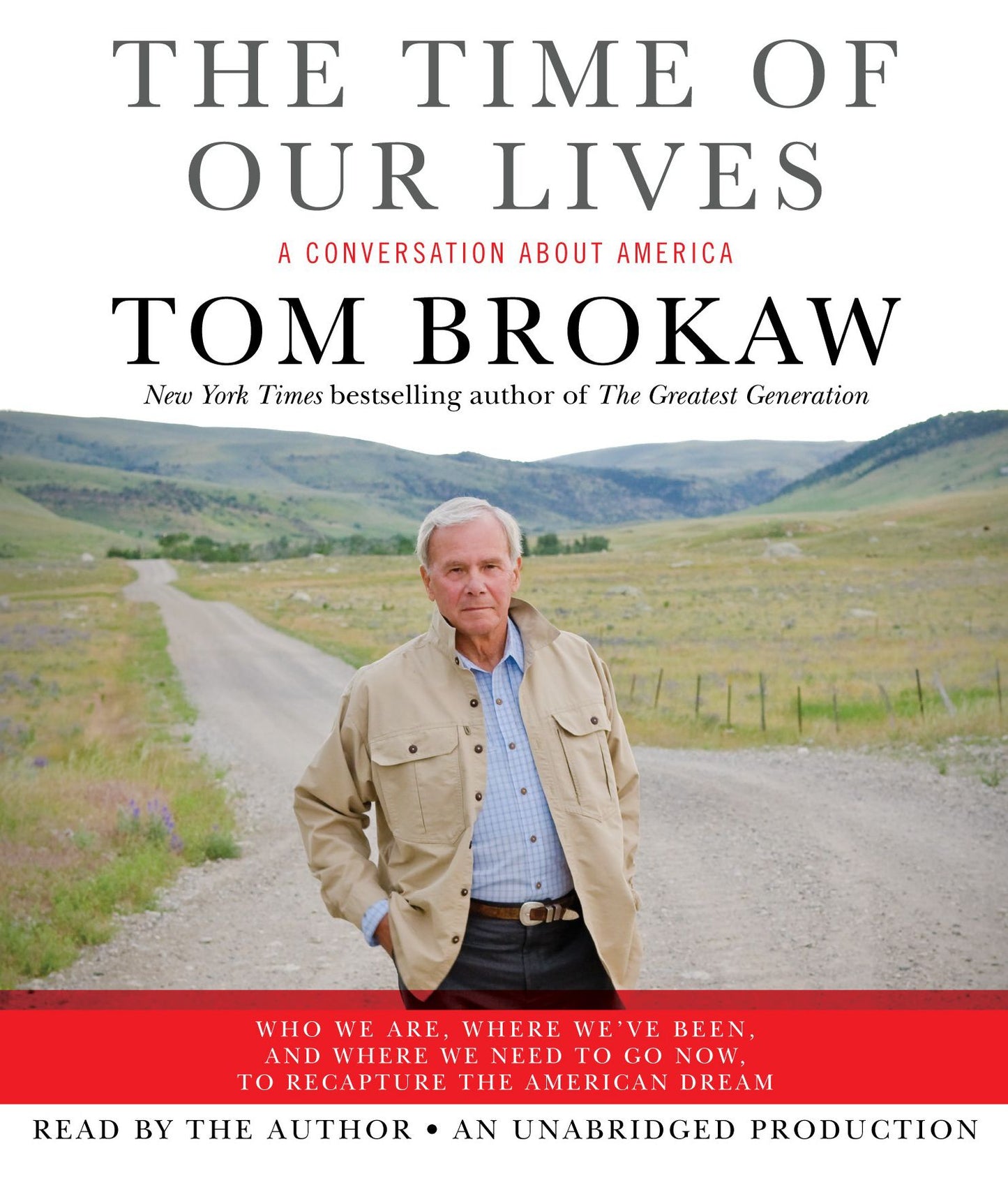 The Time of Our Lives: A Conversation About America Who We Are, Where We've Been, and Where We Need to Go Now, To Recapture the American Dream