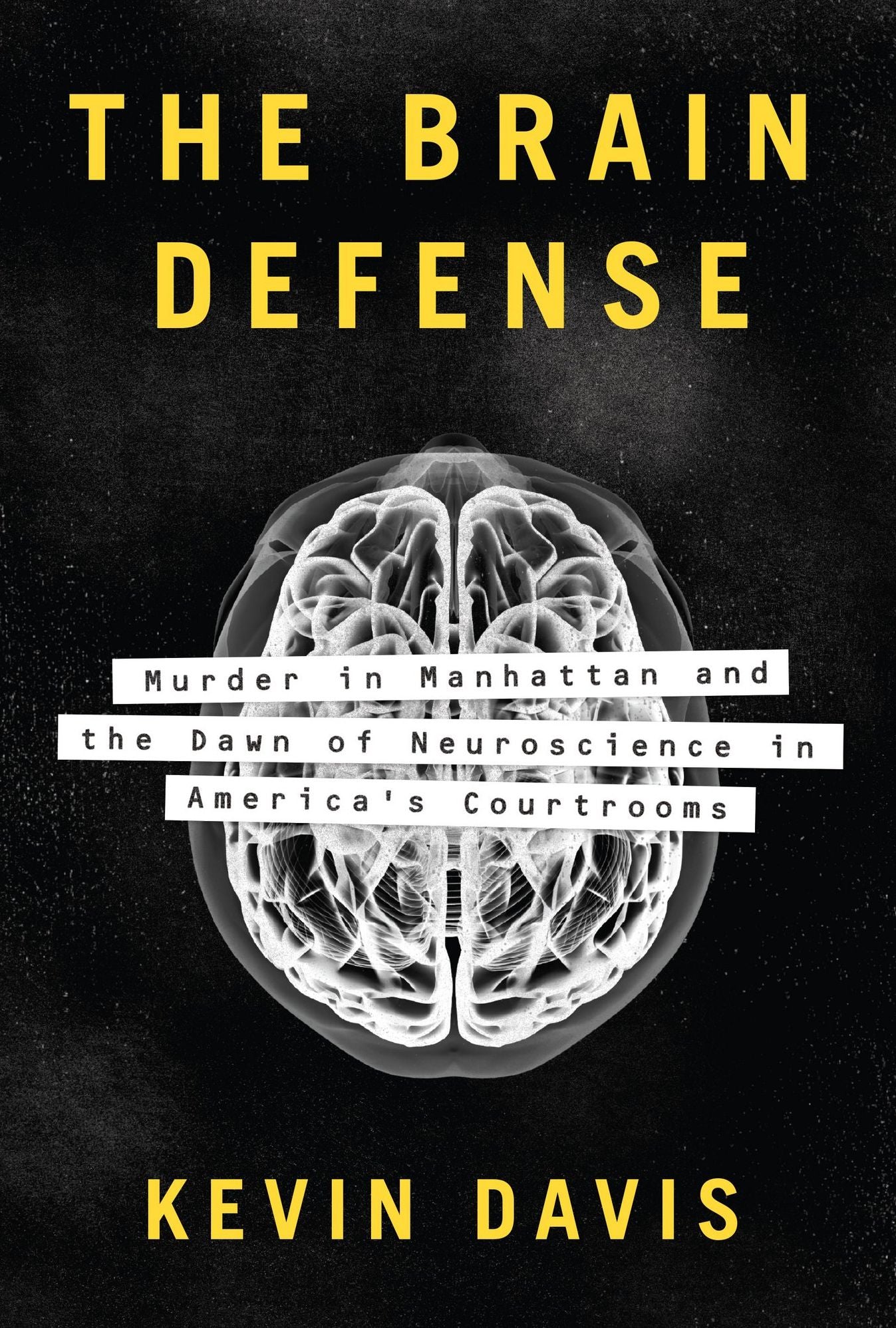 The Brain Defense: Murder in Manhattan and the Dawn of Neuroscience in America's Courtrooms