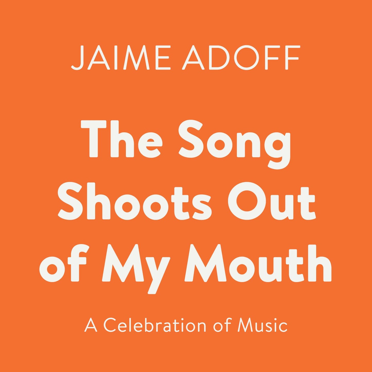 The Song Shoots Out of My Mouth: A Celebration of Music