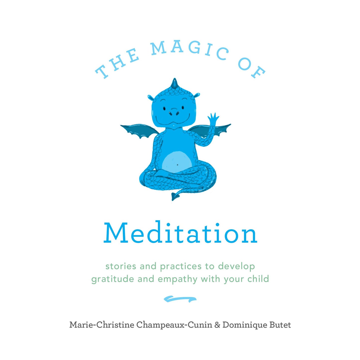 The Magic of Meditation: Stories and Practices to Develop Gratitude and Empathy with Your Child