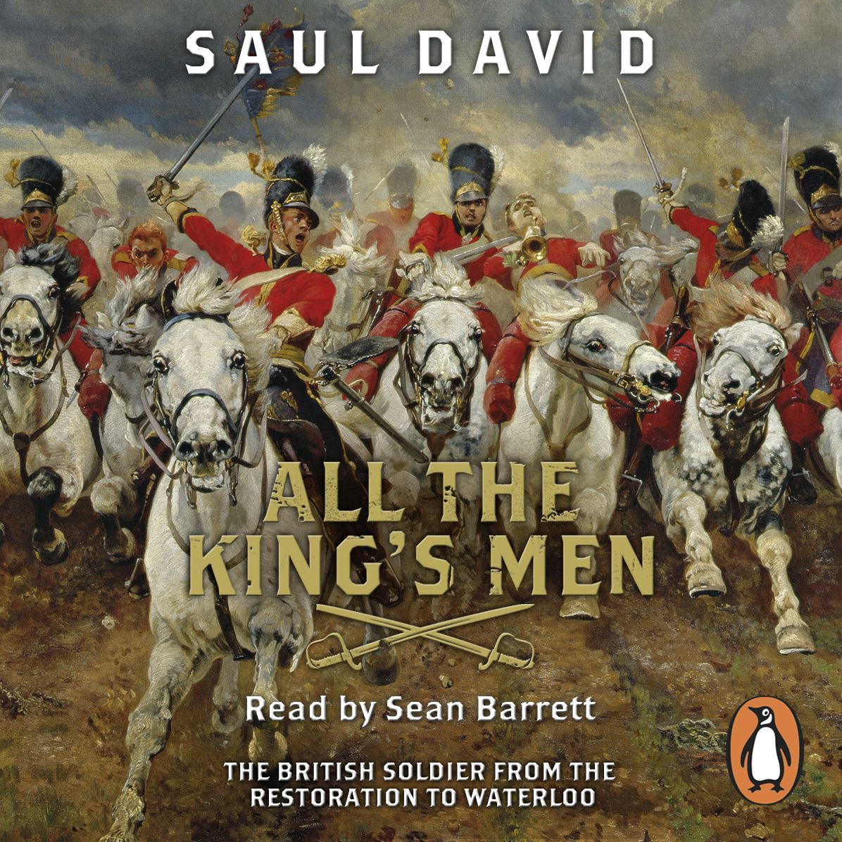 All The King's Men: The British Soldier from the Restoration to Waterloo
