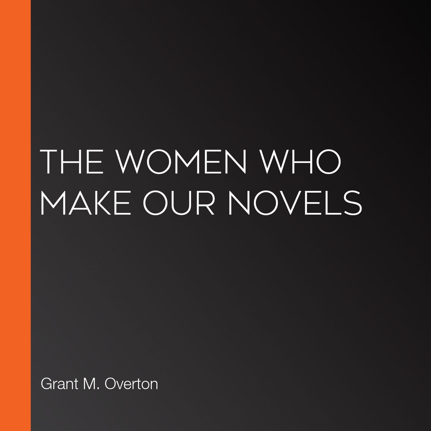 The Women Who Make Our Novels