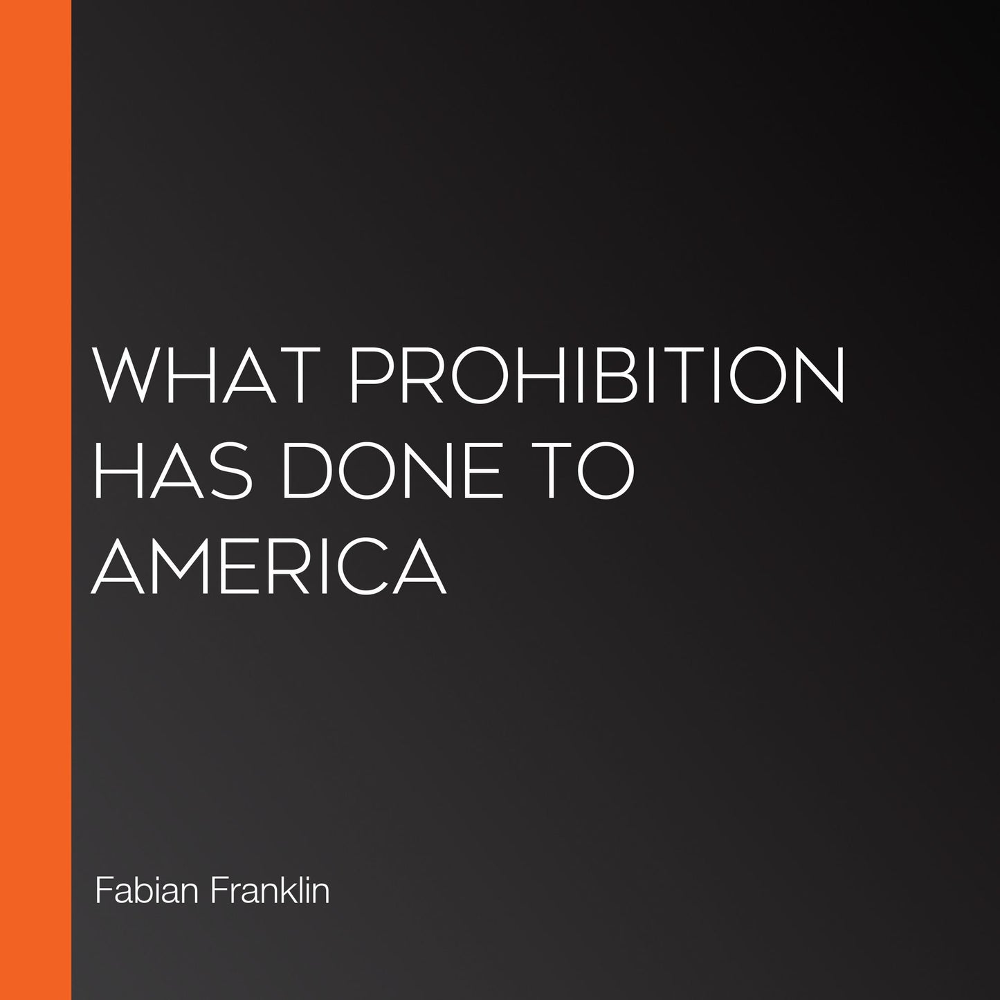What Prohibition Has Done to America