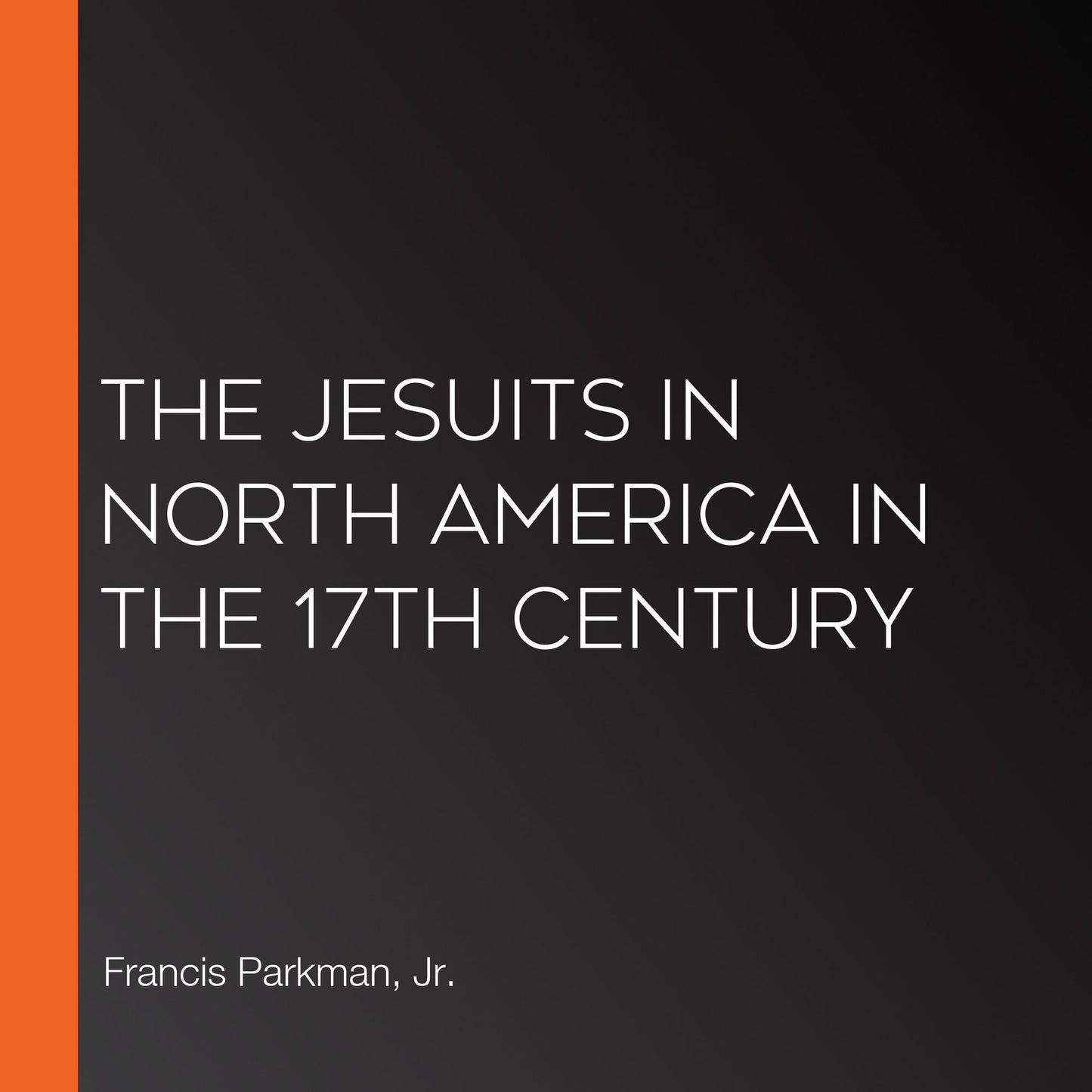The Jesuits in North America in the 17th Century