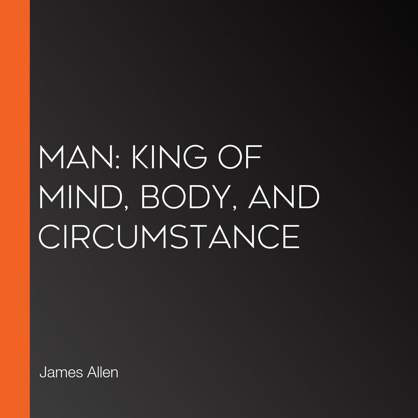 Man: King of Mind, Body, and Circumstance