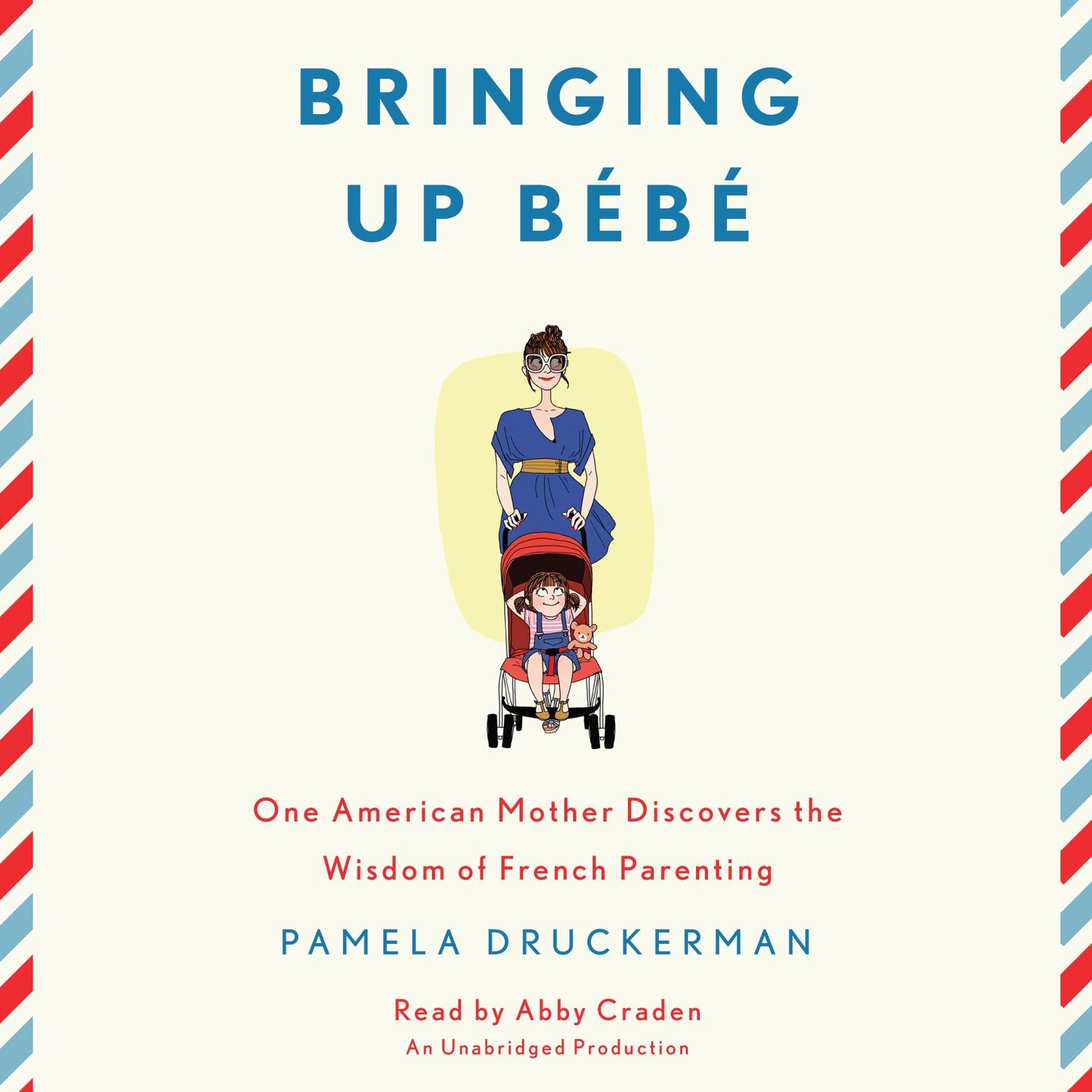 Bringing Up Bebe: One American Mother Discovers the Wisdom of French Parenting