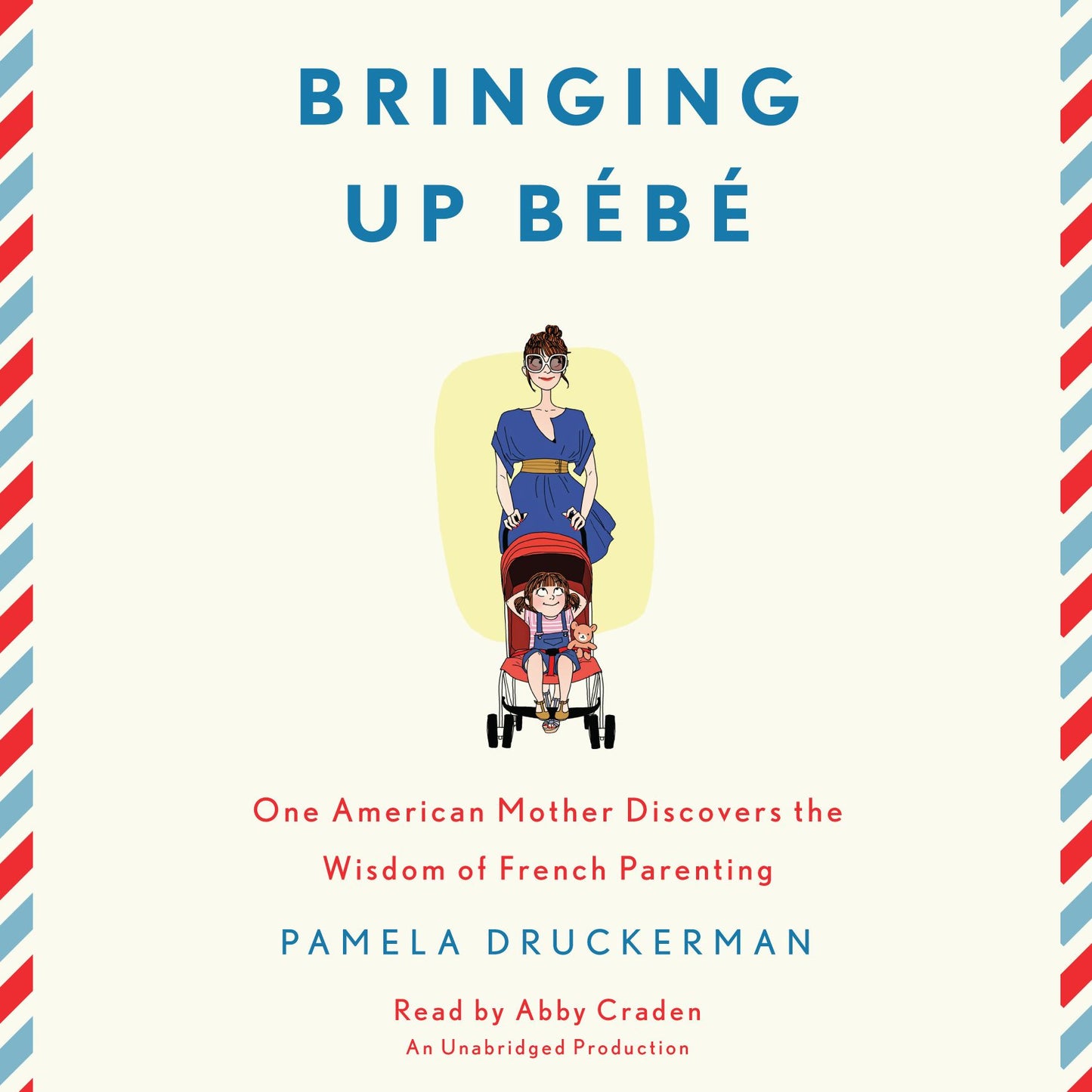 Bringing Up Bebe: One American Mother Discovers the Wisdom of French Parenting
