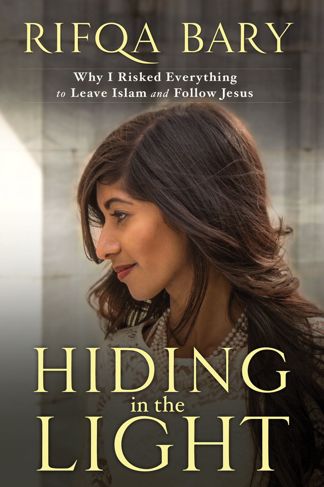 Hiding in the Light: Why I Risked Everything to Leave Islam and Follow Jesus