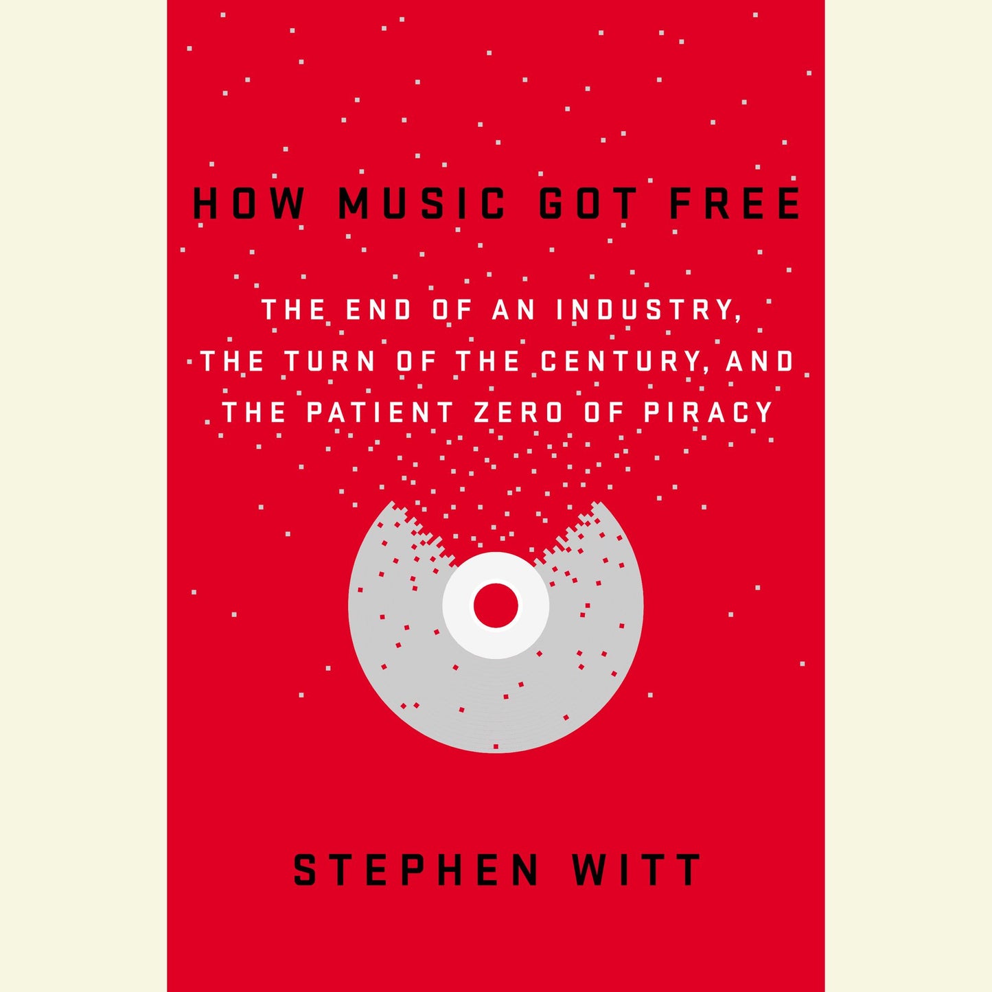 How Music Got Free: The End of an Industry, the Turn of the Century, and the Patient Zero of Piracy