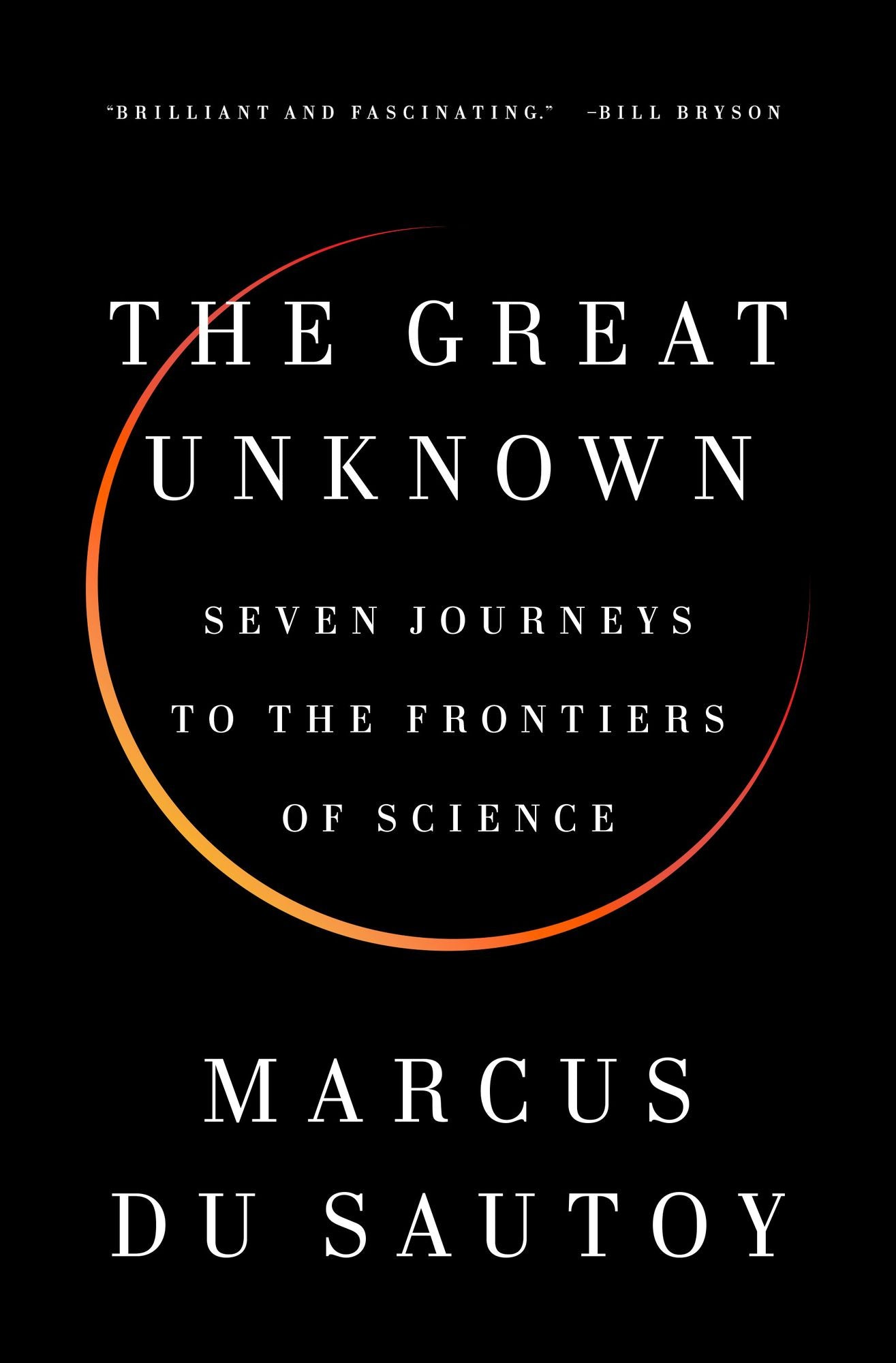 The Great Unknown: Seven Journeys to the Frontiers of Science