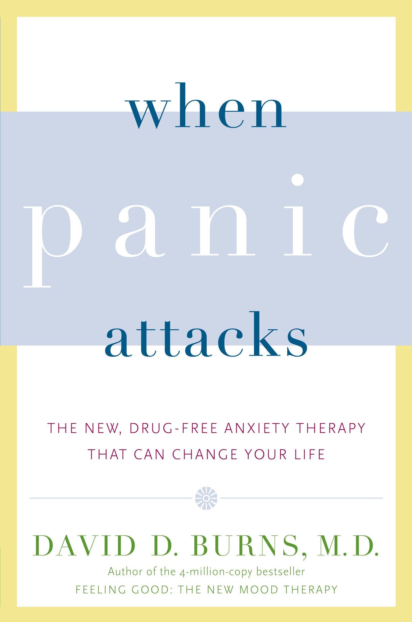 When Panic Attacks: The New, Drug-Free Anxiety Therapy That Can Change Your Life